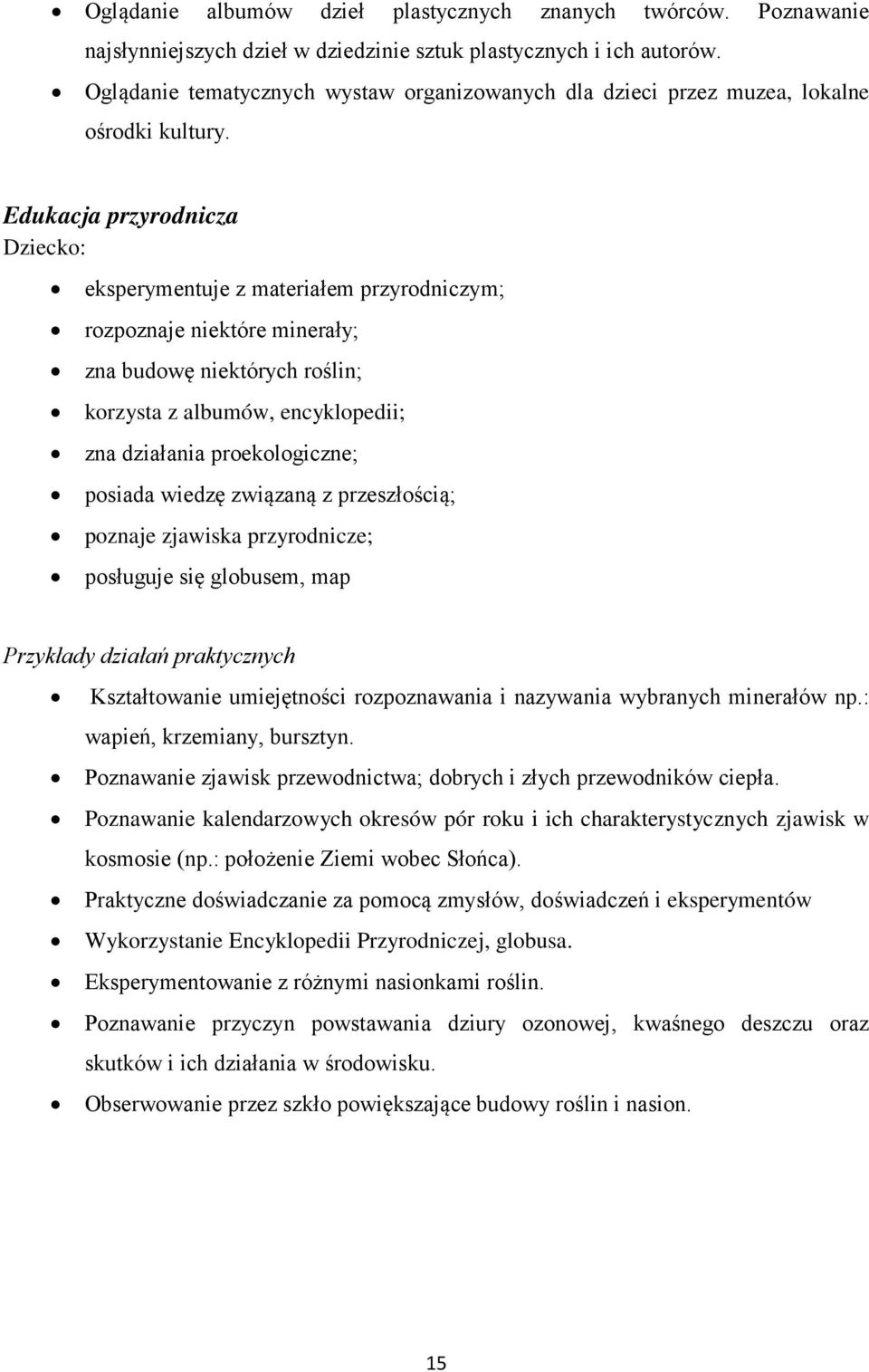 Edukacja przyrodnicza Dziecko: eksperymentuje z materiałem przyrodniczym; rozpoznaje niektóre minerały; zna budowę niektórych roślin; korzysta z albumów, encyklopedii; zna działania proekologiczne;
