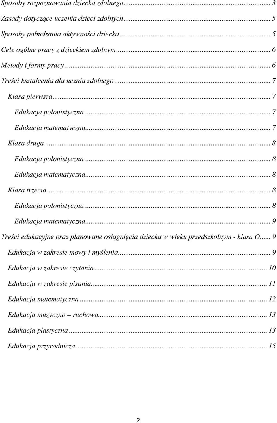 .. 8 Klasa trzecia... 8 Edukacja polonistyczna... 8 Edukacja matematyczna... 9 Treści edukacyjne oraz planowane osiągnięcia dziecka w wieku przedszkolnym - klasa O.