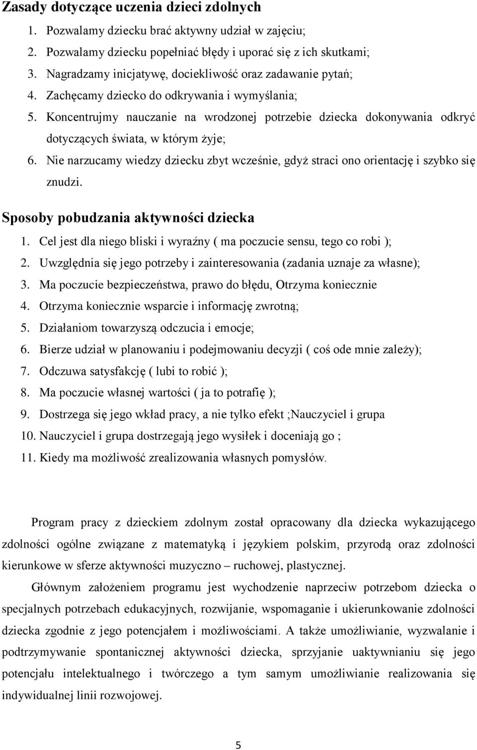 Koncentrujmy nauczanie na wrodzonej potrzebie dziecka dokonywania odkryć dotyczących świata, w którym żyje; 6.