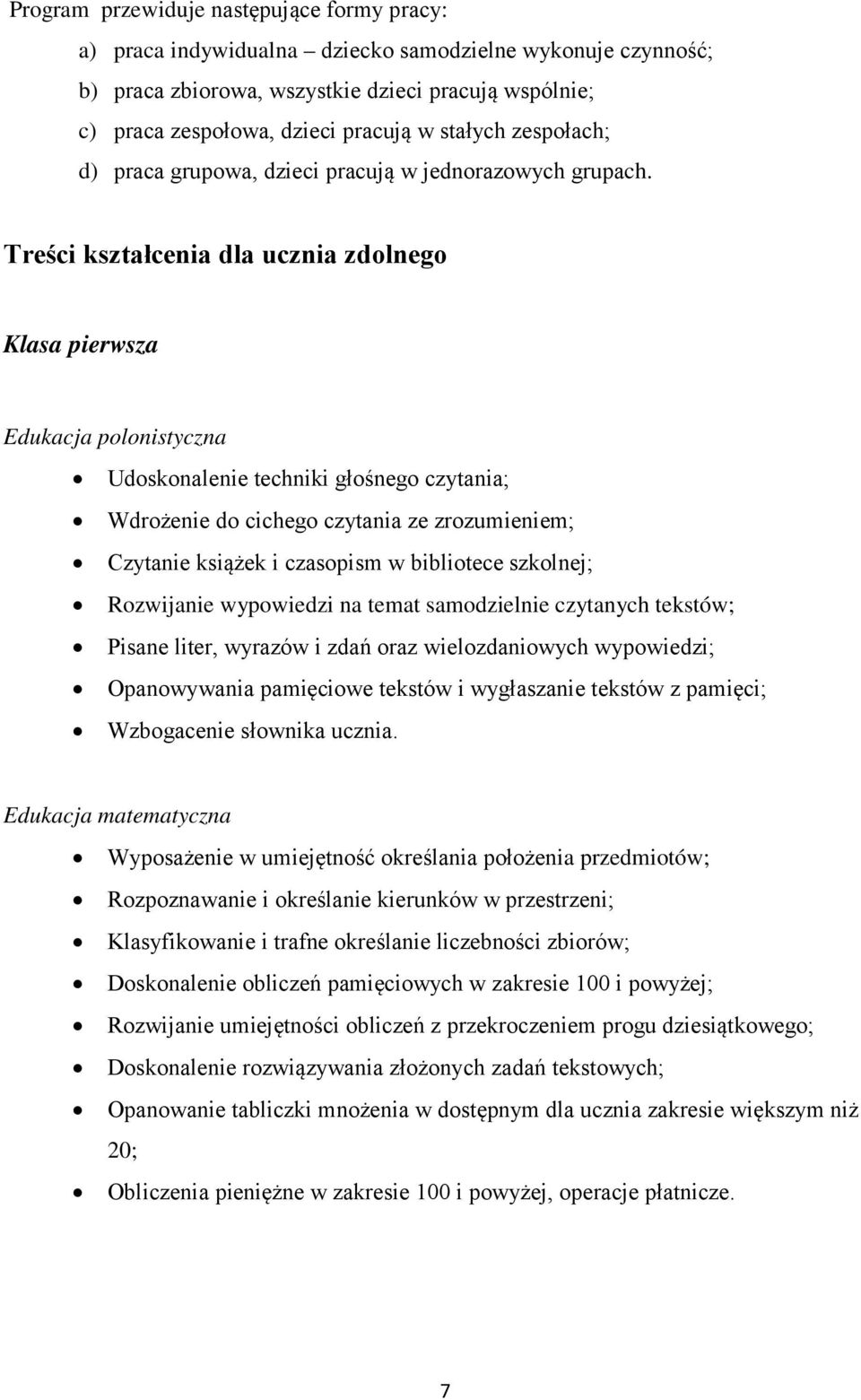 Treści kształcenia dla ucznia zdolnego Klasa pierwsza Edukacja polonistyczna Udoskonalenie techniki głośnego czytania; Wdrożenie do cichego czytania ze zrozumieniem; Czytanie książek i czasopism w