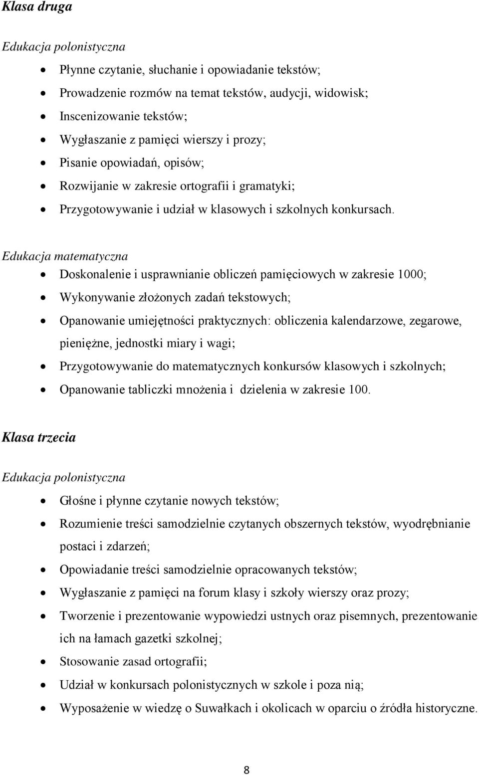 Edukacja matematyczna Doskonalenie i usprawnianie obliczeń pamięciowych w zakresie 1000; Wykonywanie złożonych zadań tekstowych; Opanowanie umiejętności praktycznych: obliczenia kalendarzowe,