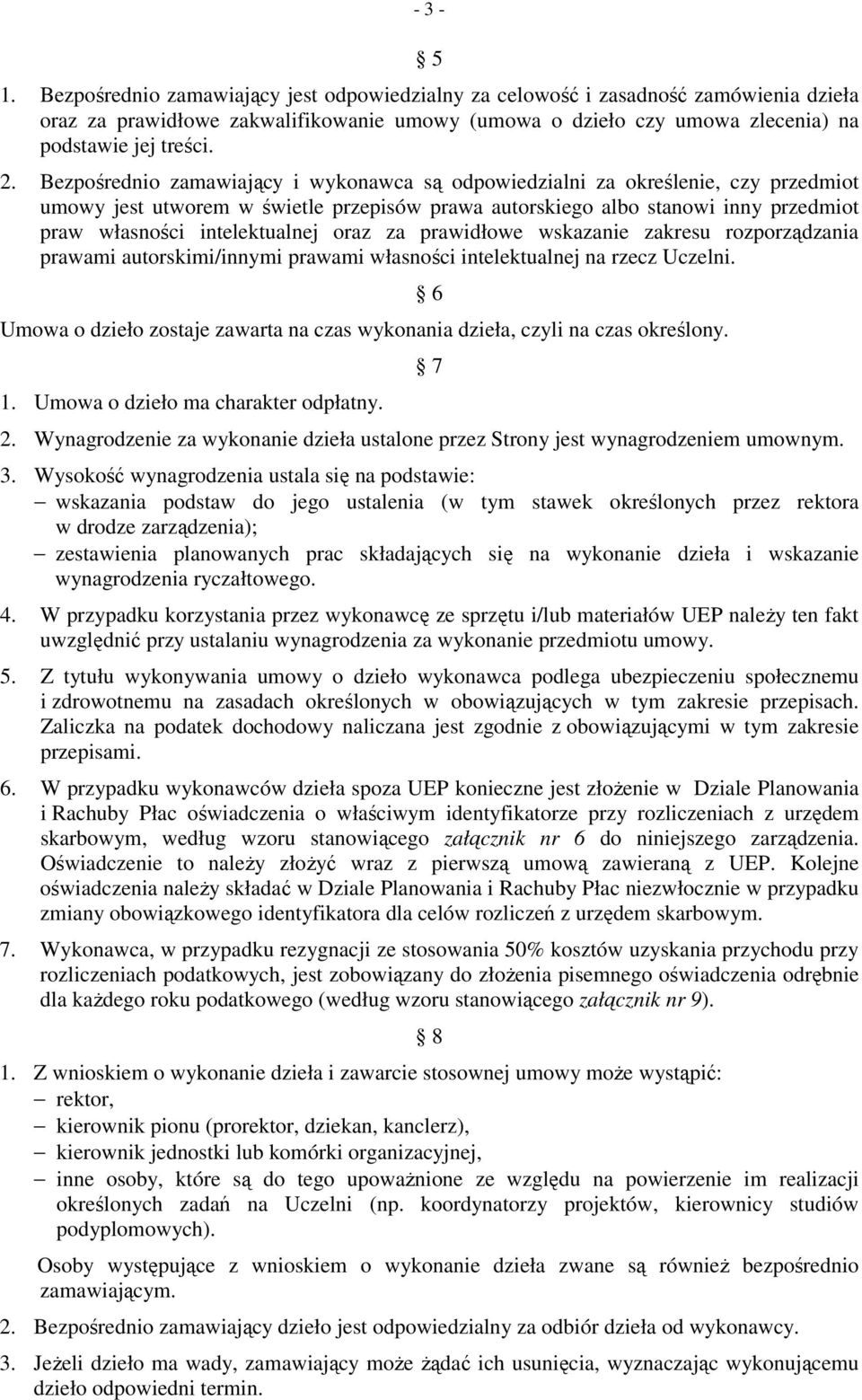 intelektualnej oraz za prawidłowe wskazanie zakresu rozporządzania prawami autorskimi/innymi prawami własności intelektualnej na rzecz Uczelni.