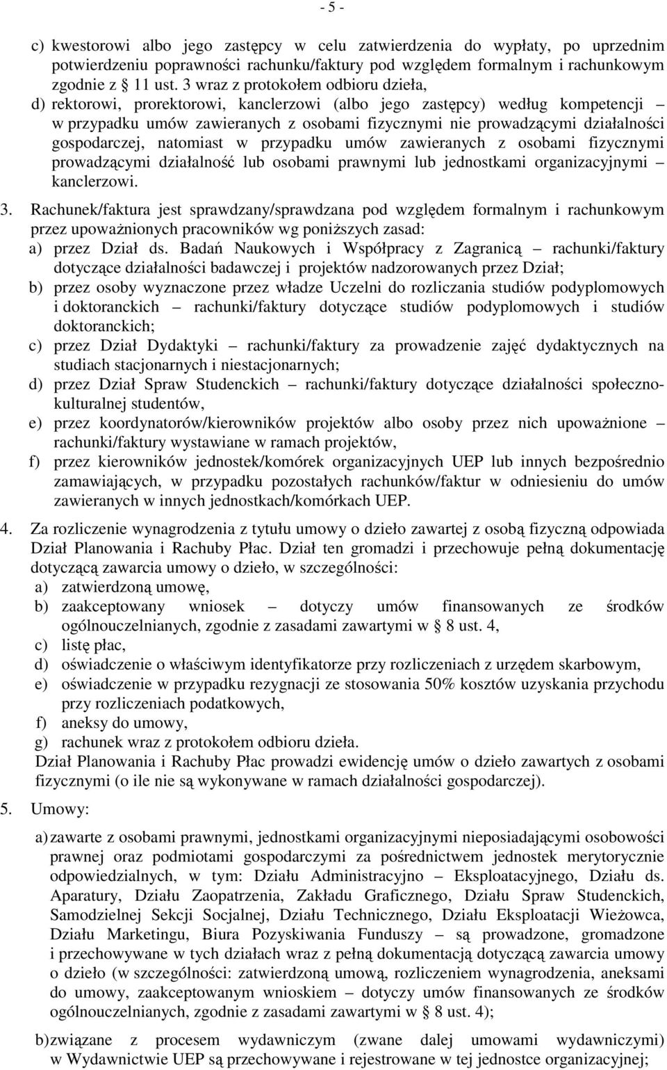 gospodarczej, natomiast w przypadku umów zawieranych z osobami fizycznymi prowadzącymi działalność lub osobami prawnymi lub jednostkami organizacyjnymi kanclerzowi. 3.