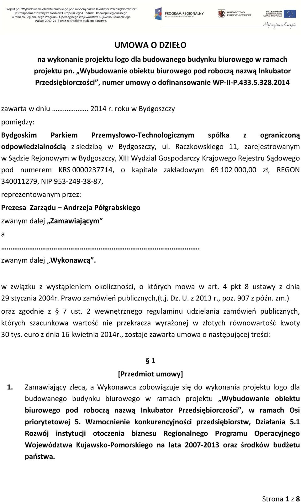 roku w Bydgoszczy pomiędzy: Bydgoskim Parkiem Przemysłowo-Technologicznym spółka z ograniczoną odpowiedzialnością z siedzibą w Bydgoszczy, ul.