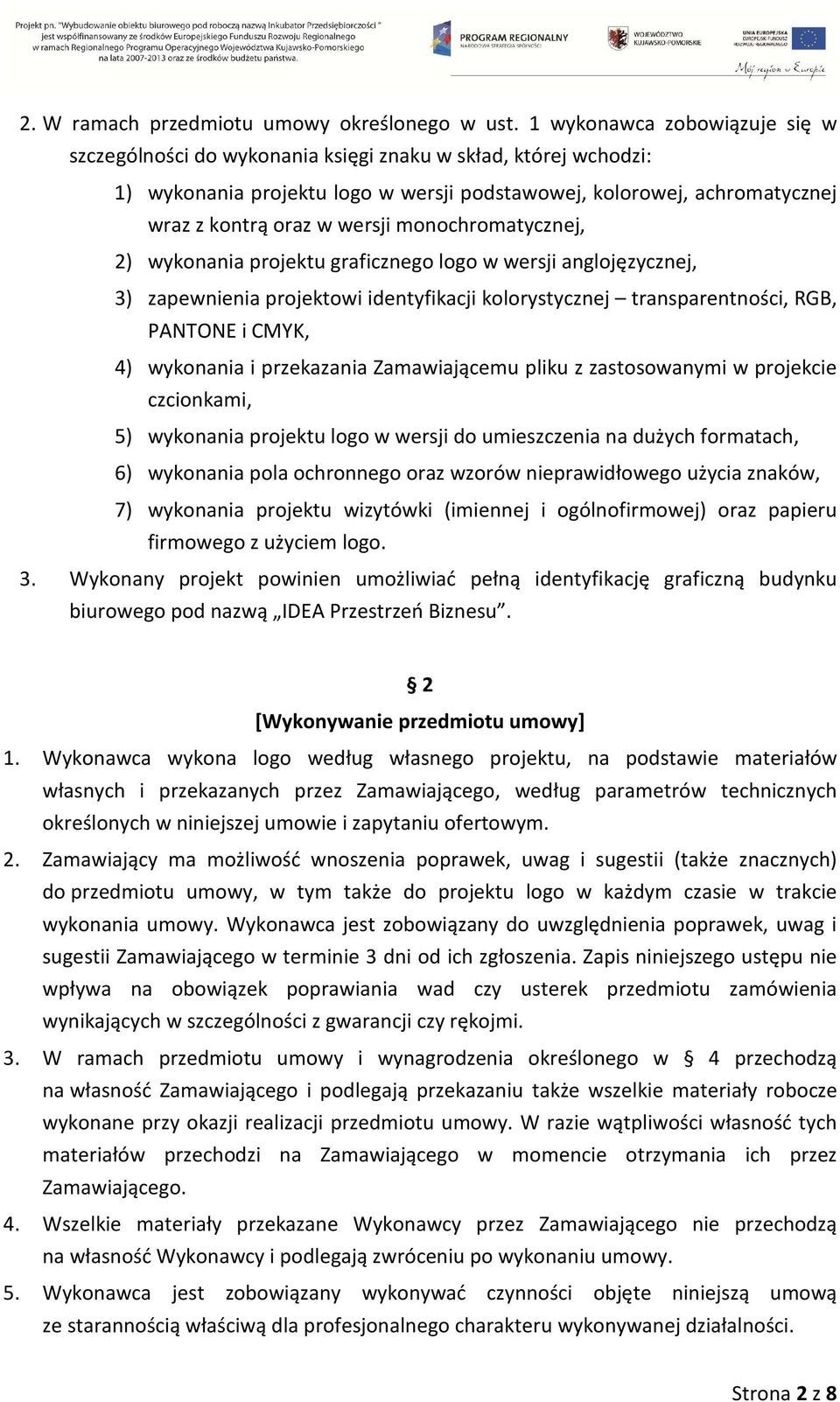 monochromatycznej, 2) wykonania projektu graficznego logo w wersji anglojęzycznej, 3) zapewnienia projektowi identyfikacji kolorystycznej transparentności, RGB, PANTONE i CMYK, 4) wykonania i