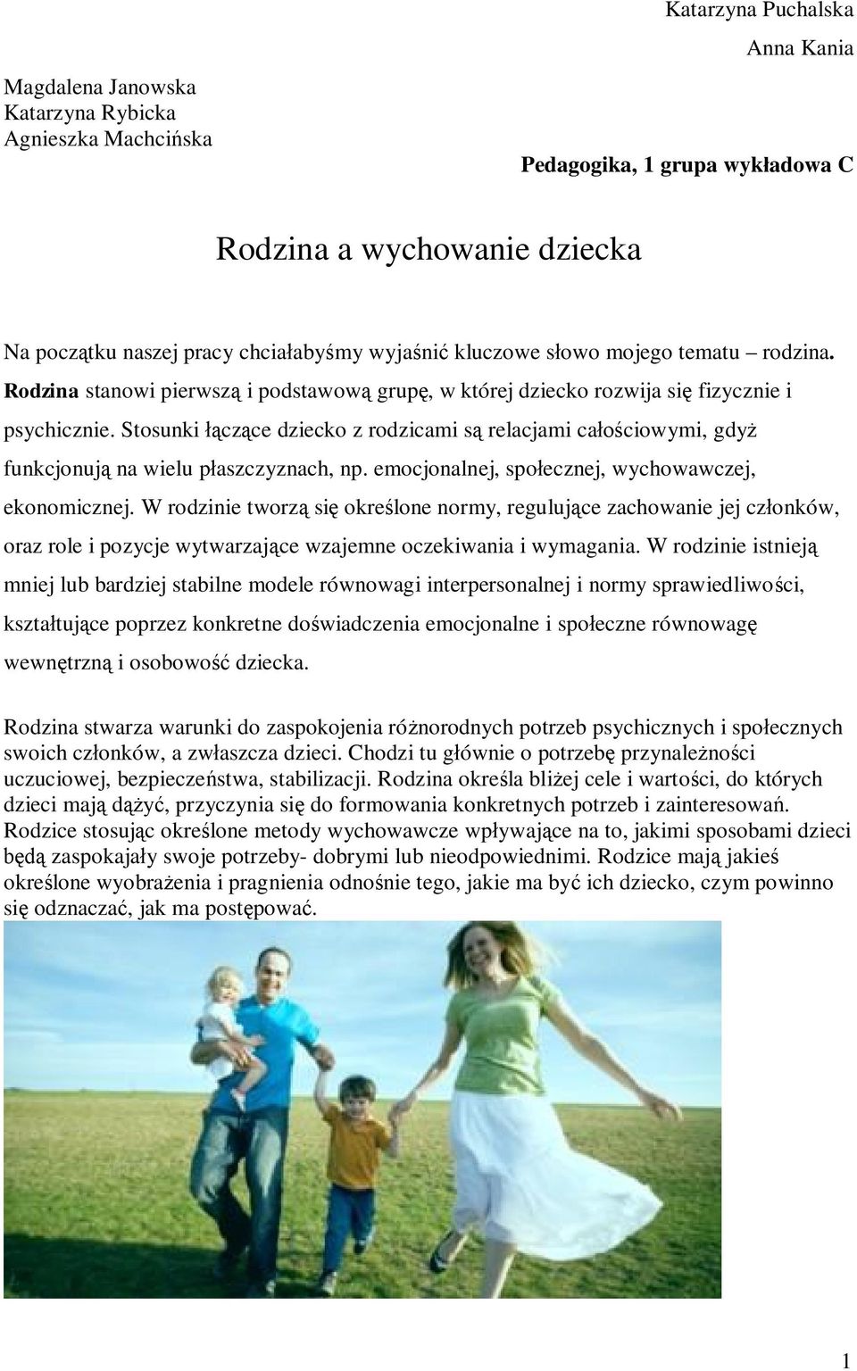 Stosunki czce dziecko z rodzicami s relacjami caciowymi, gdy funkcjonuj na wielu paszczyznach, np. emocjonalnej, spoecznej, wychowawczej, ekonomicznej.