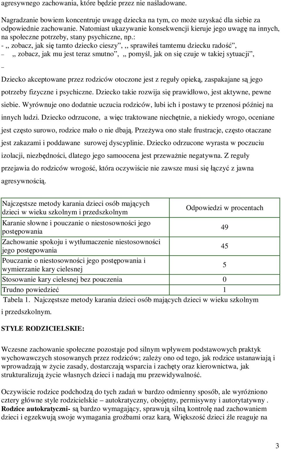 : -,, zobacz, jak si tamto dziecko cieszy,,, sprawi tamtemu dziecku rado,,, zobacz, jak mu jest teraz smutno,,, pomyl, jak on si czuje w takiej sytuacji, Dziecko akceptowane przez rodziców otoczone