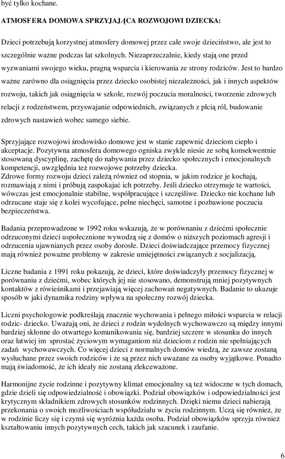 Jest to bardzo wane zarówno dla osignicia przez dziecko osobistej niezalenoci, jak i innych aspektów rozwoju, takich jak osignicia w szkole, rozwój poczucia moralnoci, tworzenie zdrowych relacji z