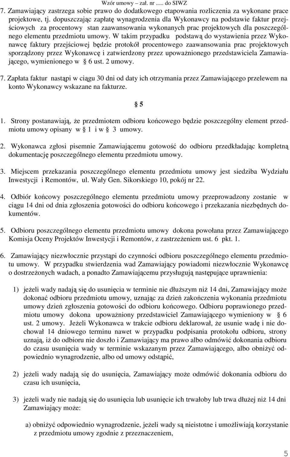 W takim przypadku podstawą do wystawienia przez Wykonawcę faktury przejściowej będzie protokół procentowego zaawansowania prac projektowych sporządzony przez Wykonawcę i zatwierdzony przez