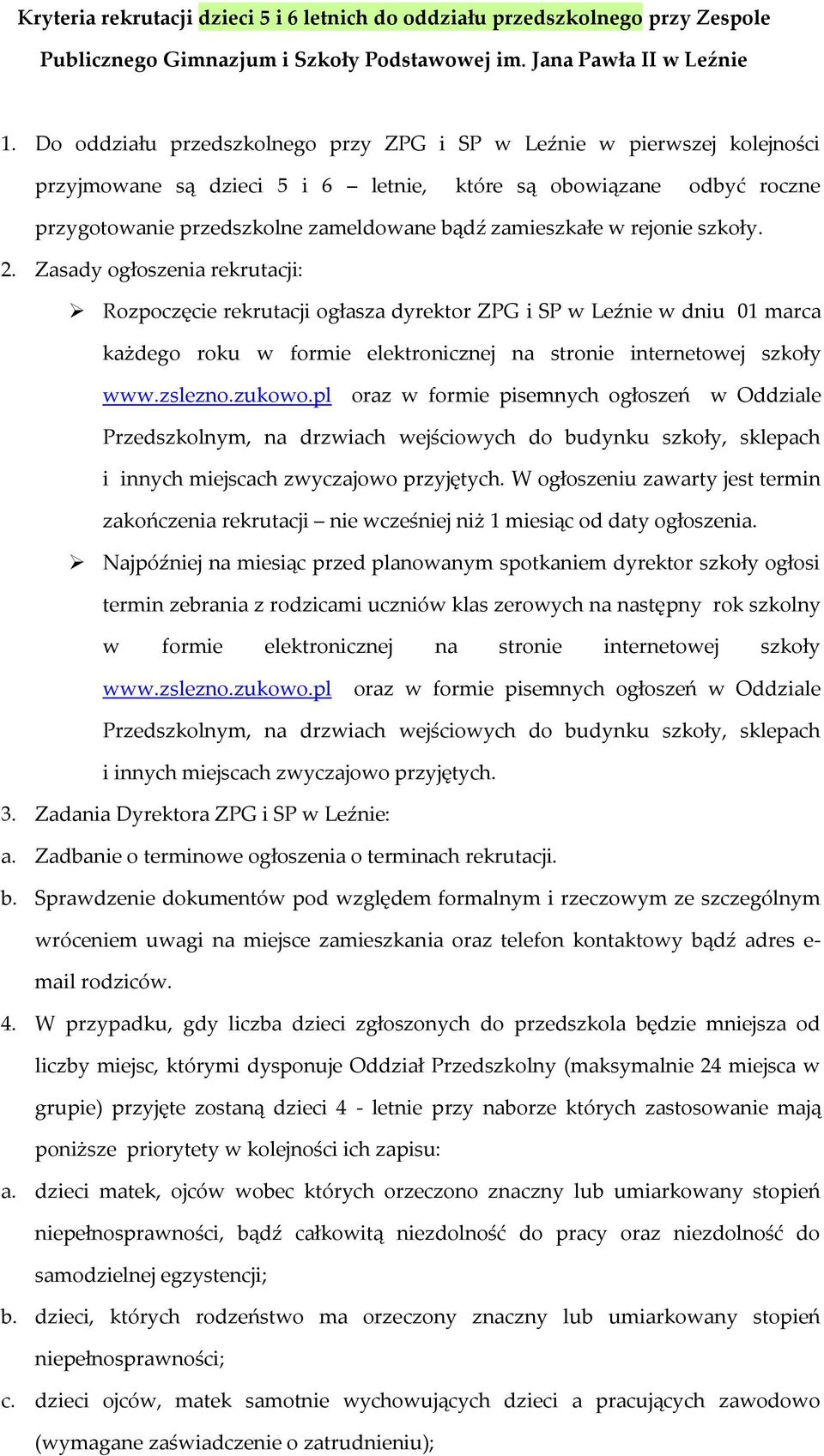 rejonie szkoły. 2. Zasady ogłoszenia rekrutacji: Rozpoczęcie rekrutacji ogłasza dyrektor ZPG i SP w Leźnie w dniu 01 marca każdego roku w formie elektronicznej na stronie internetowej szkoły www.