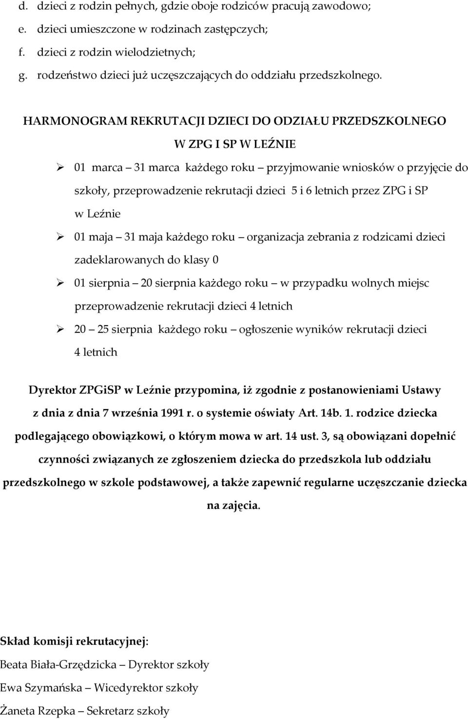 HARMONOGRAM REKRUTACJI DZIECI DO ODZIAŁU PRZEDSZKOLNEGO W ZPG I SP W LEŹNIE 01 marca 31 marca każdego roku przyjmowanie wniosków o przyjęcie do szkoły, przeprowadzenie rekrutacji dzieci 5 i 6 letnich