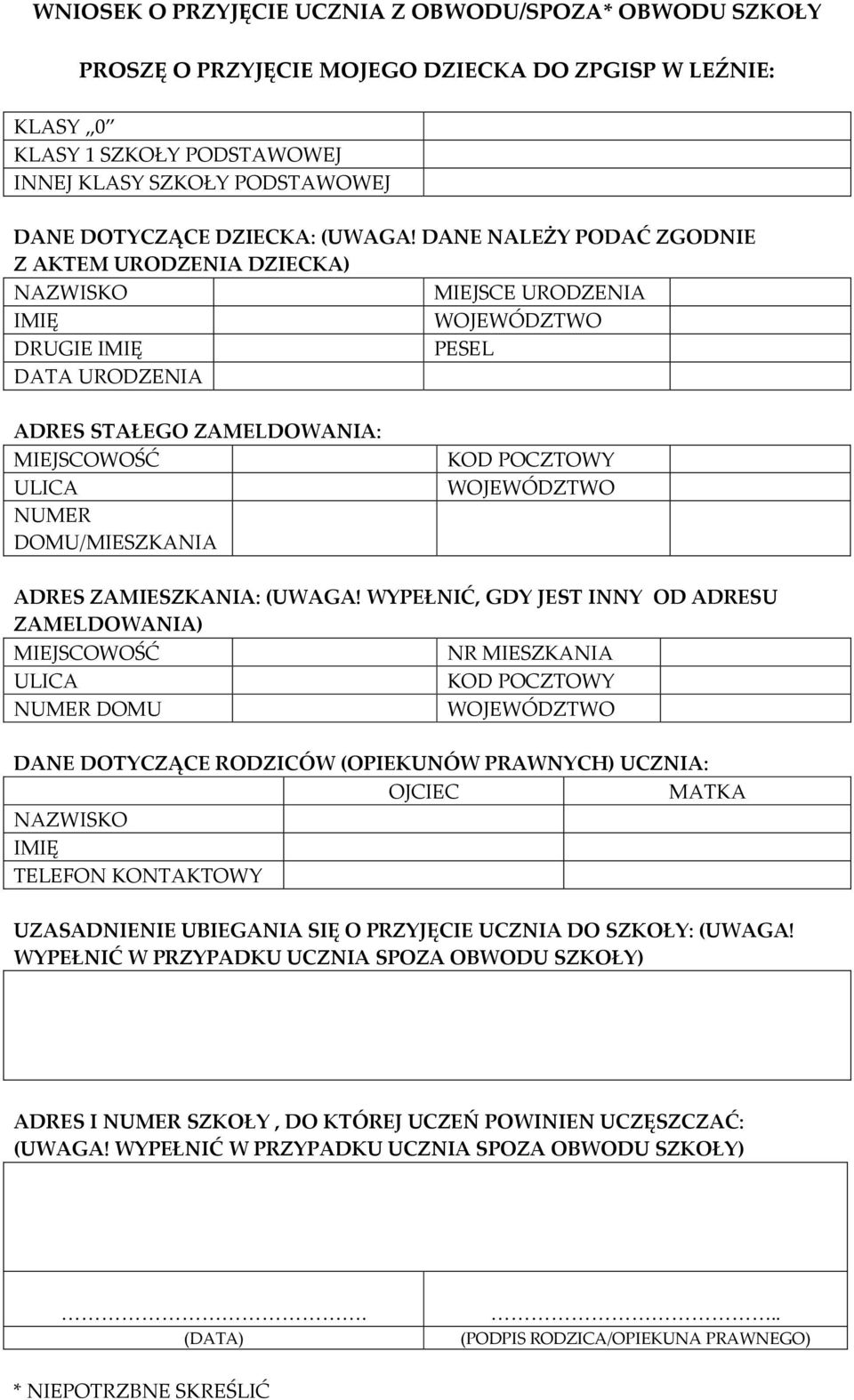 WYPEŁNIĆ, GDY JEST INNY OD ADRESU ZAMELDOWANIA) NR MIESZKANIA NUMER DOMU DANE DOTYCZĄCE RODZICÓW (OPIEKUNÓW PRAWNYCH) UCZNIA: OJCIEC MATKA TELEFON KONTAKTOWY UZASADNIENIE UBIEGANIA SIĘ O PRZYJĘCIE