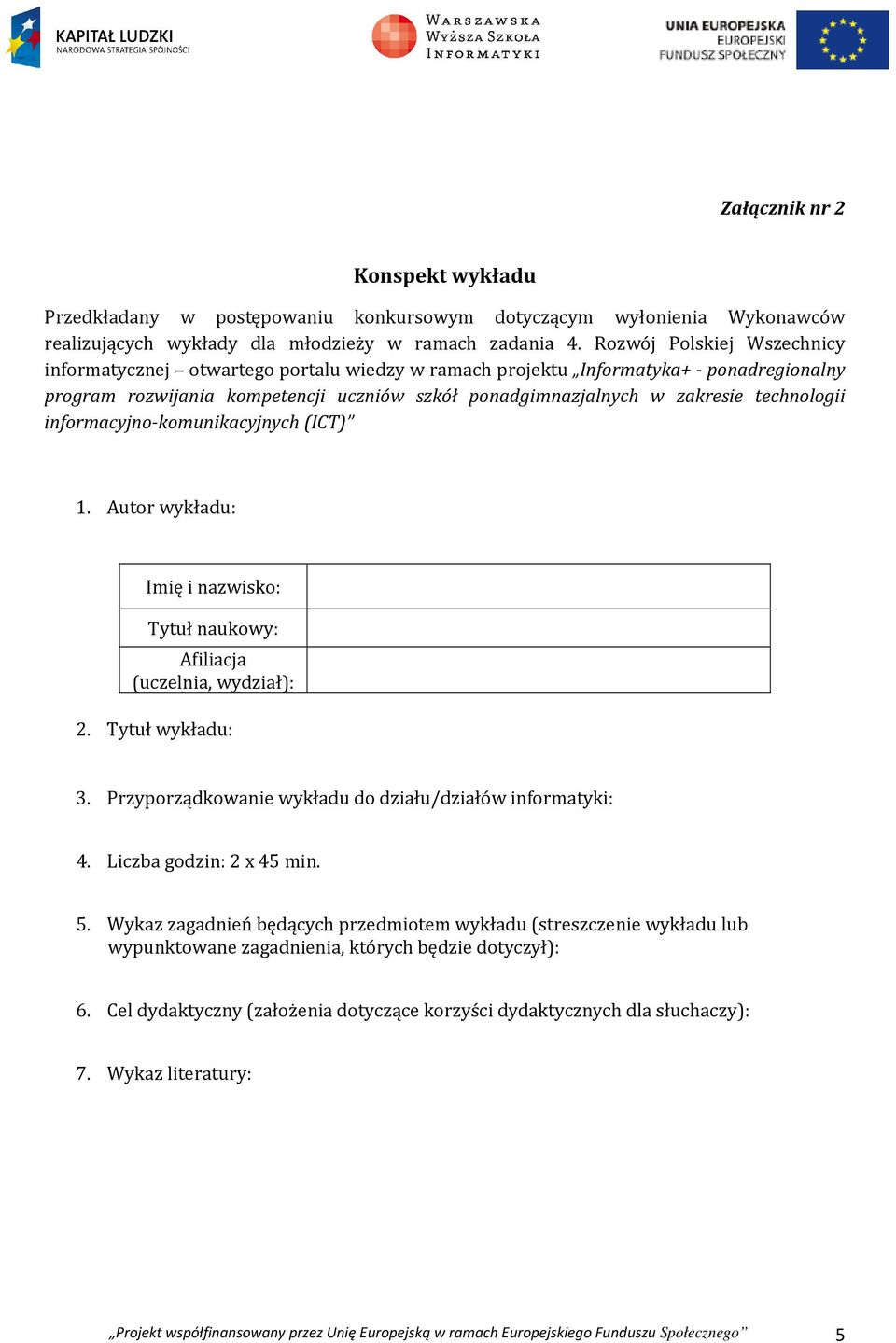 technologii informacyjno-komunikacyjnych (ICT) 1. Autor wykładu: Imię i nazwisko: Tytuł naukowy: Afiliacja (uczelnia, wydział): 2. Tytuł wykładu: 3.