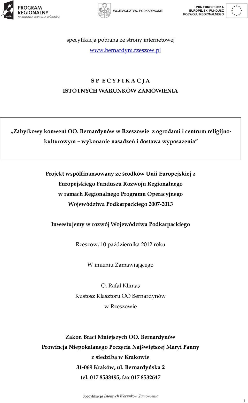 Regionalnego w ramach Regionalnego Programu Operacyjnego Województwa Podkarpackiego 2007-2013 Inwestujemy w rozwój Województwa Podkarpackiego Rzeszów, 10 października 2012 roku W imieniu