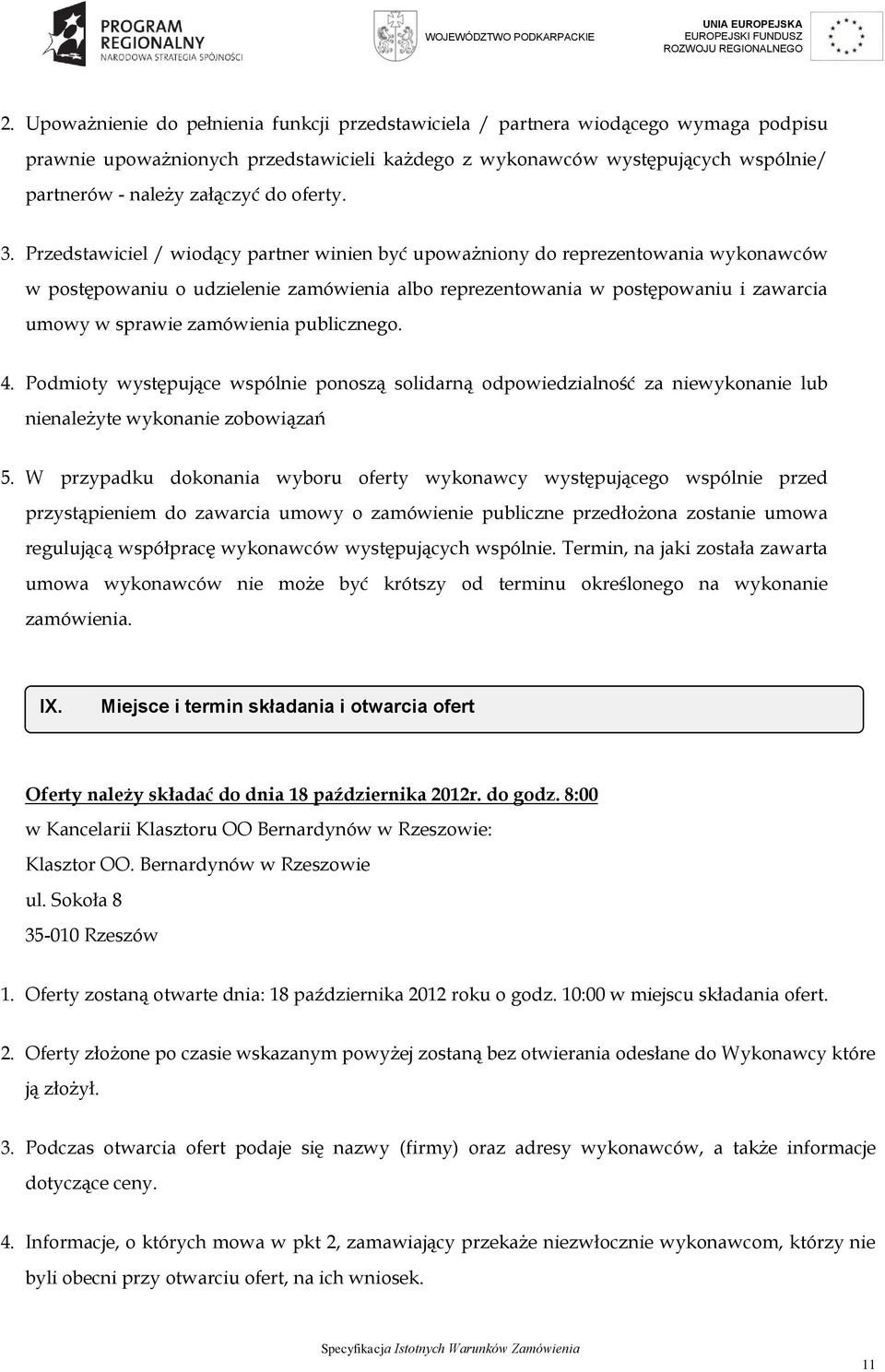 Przedstawiciel / wiodący partner winien być upoważniony do reprezentowania wykonawców w postępowaniu o udzielenie zamówienia albo reprezentowania w postępowaniu i zawarcia umowy w sprawie zamówienia