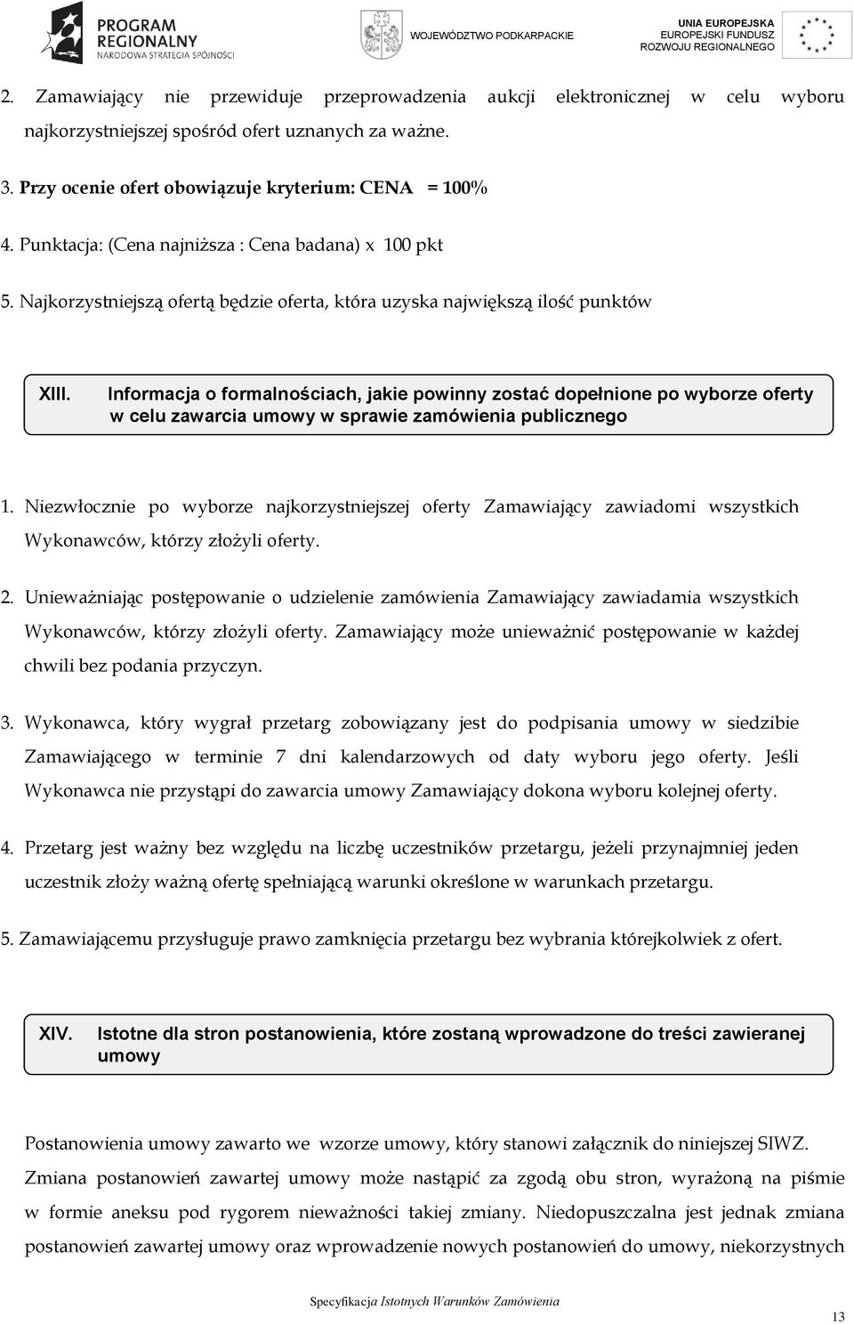 Informacja o formalnościach, jakie powinny zostać dopełnione po wyborze oferty w celu zawarcia umowy w sprawie zamówienia publicznego 1.