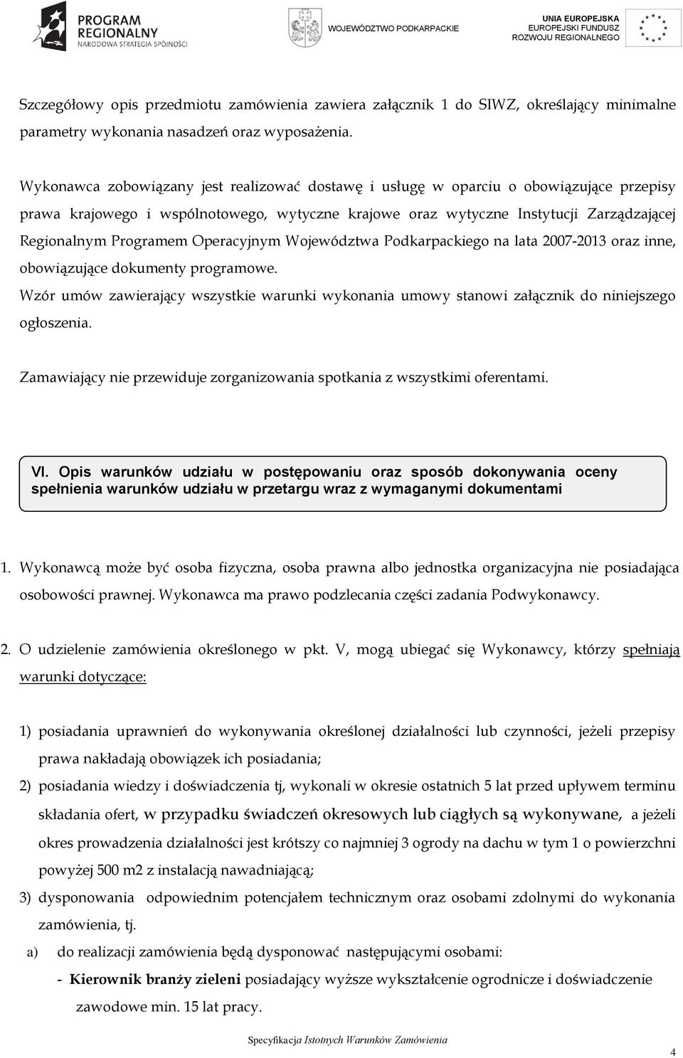 Operacyjnym Województwa Podkarpackiego na lata 2007-2013 oraz inne, obowiązujące dokumenty programowe.