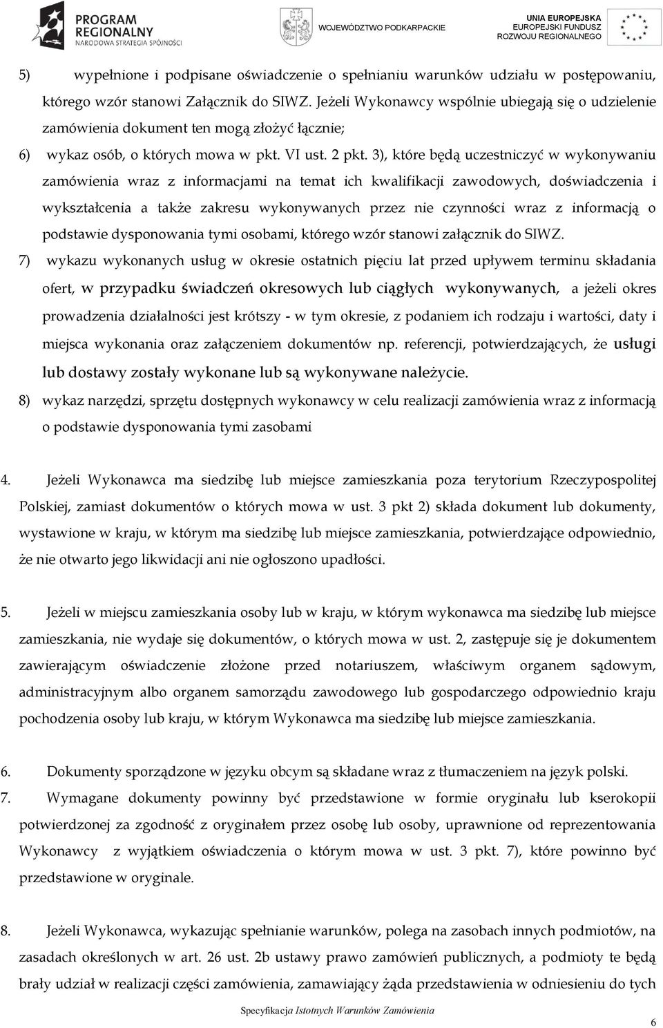 3), które będą uczestniczyć w wykonywaniu zamówienia wraz z informacjami na temat ich kwalifikacji zawodowych, doświadczenia i wykształcenia a także zakresu wykonywanych przez nie czynności wraz z