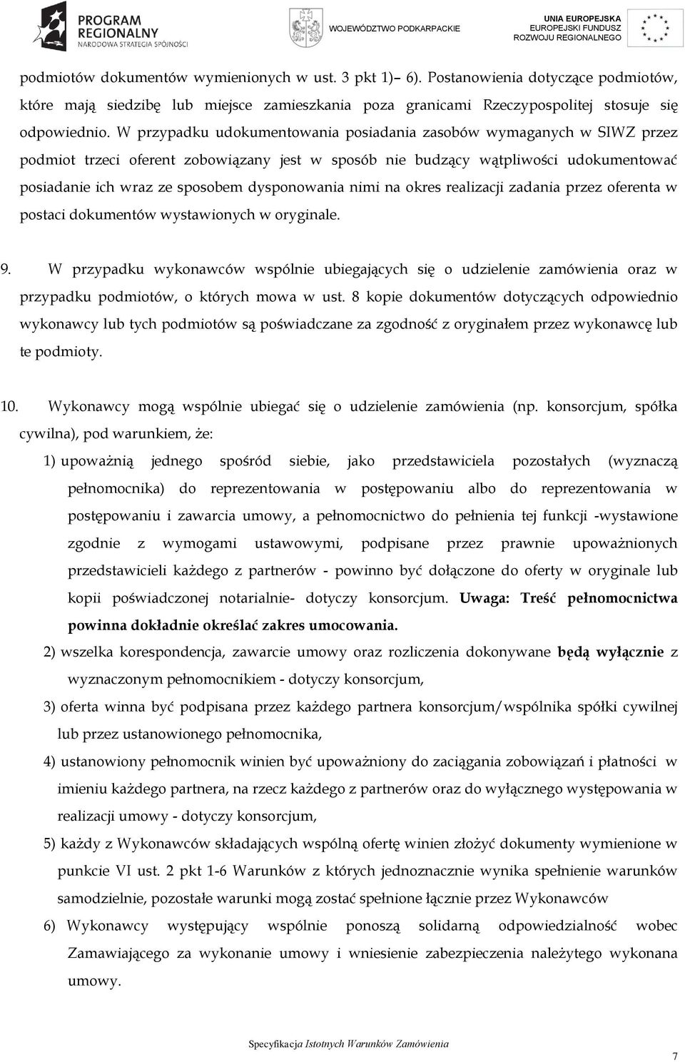 dysponowania nimi na okres realizacji zadania przez oferenta w postaci dokumentów wystawionych w oryginale. 9.
