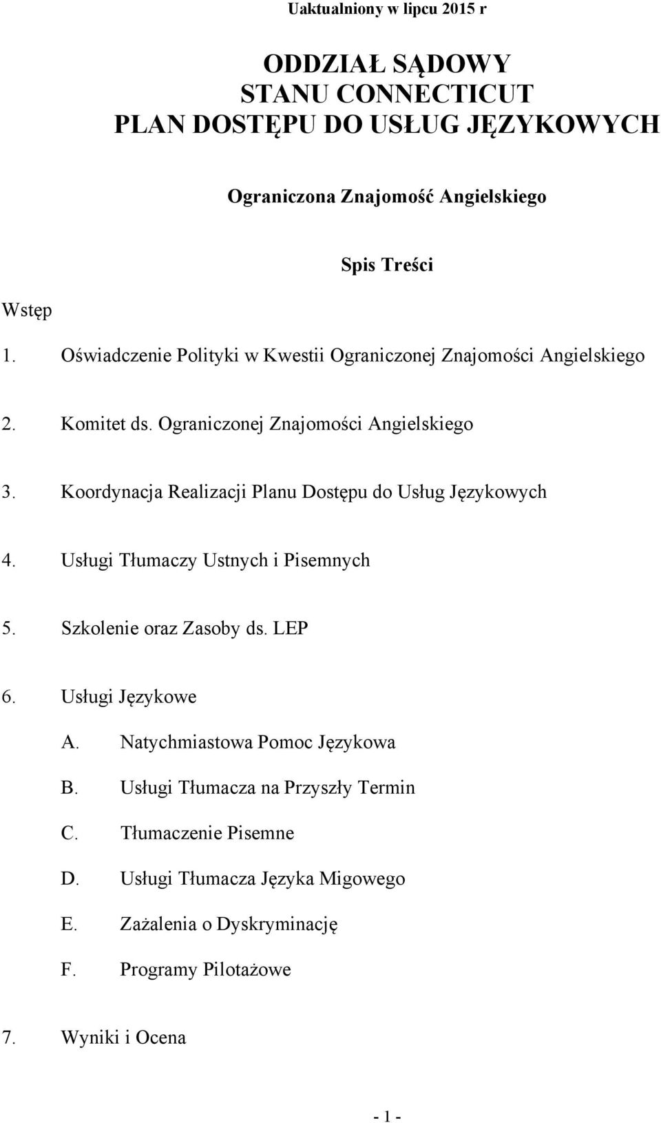 Koordynacja Realizacji Planu Dostępu do Usług Językowych 4. Usługi Tłumaczy Ustnych i Pisemnych 5. Szkolenie oraz Zasoby ds. LEP 6. Usługi Językowe A.