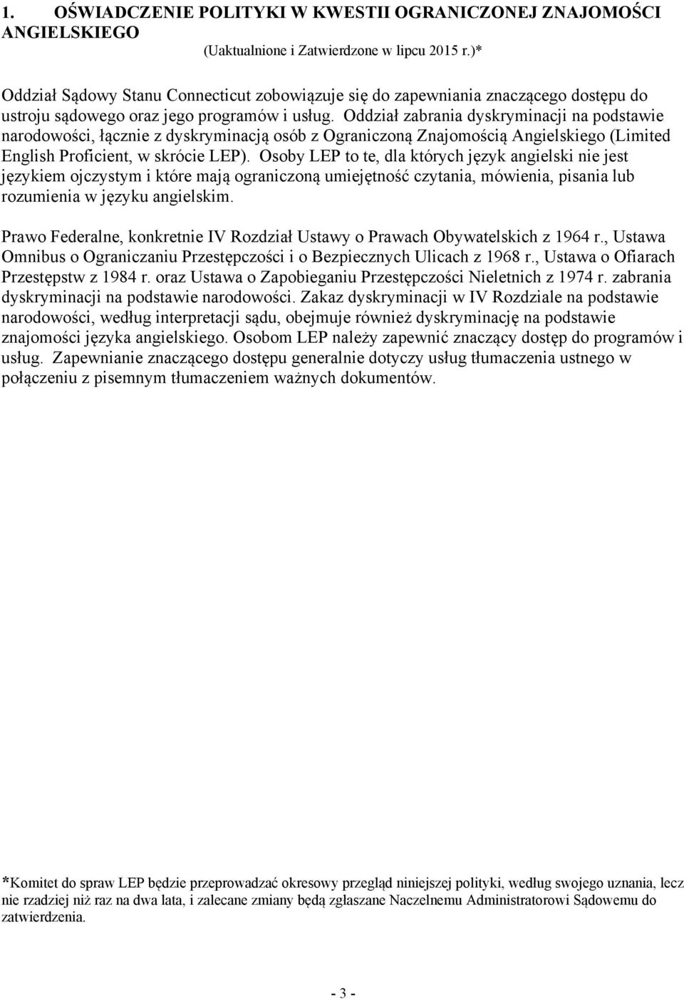 Oddział zabrania dyskryminacji na podstawie narodowości, łącznie z dyskryminacją osób z Ograniczoną Znajomością Angielskiego (Limited English Proficient, w skrócie LEP).