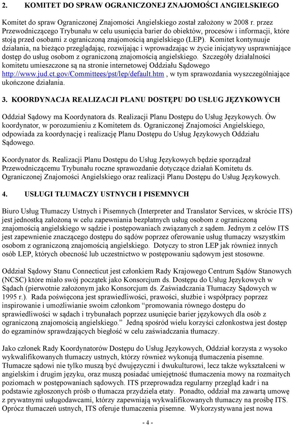 Komitet kontynuuje działania, na bieżąco przeglądając, rozwijając i wprowadzając w życie inicjatywy usprawniające dostęp do usług osobom z ograniczoną znajomością angielskiego.
