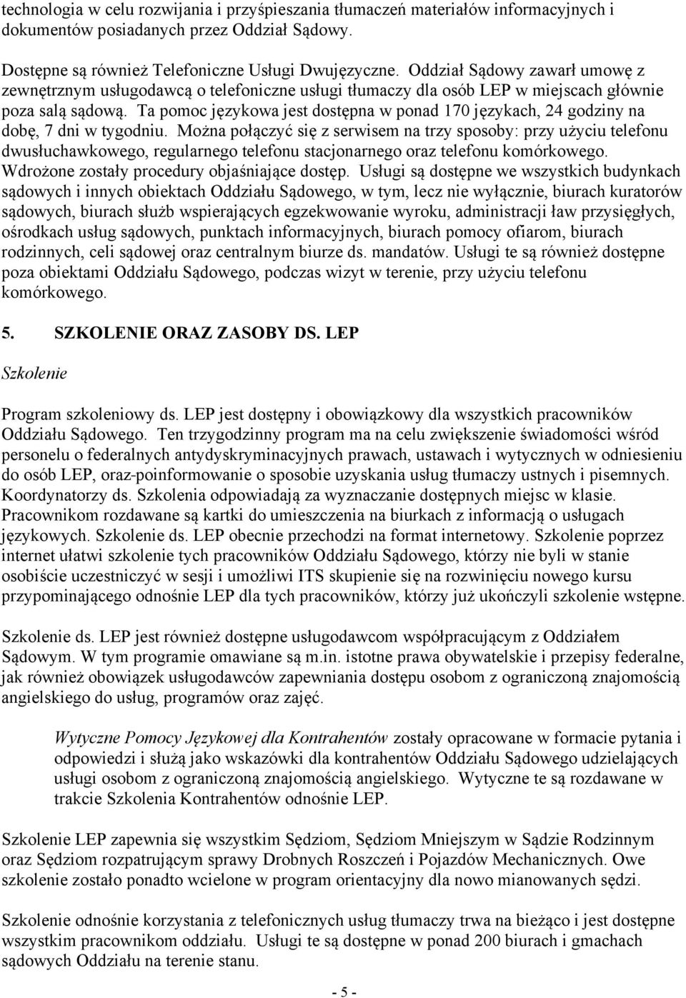 Ta pomoc językowa jest dostępna w ponad 170 językach, 24 godziny na dobę, 7 dni w tygodniu.