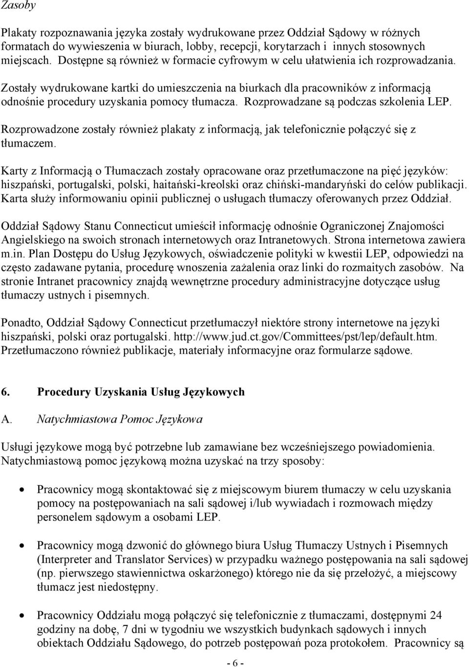 Zostały wydrukowane kartki do umieszczenia na biurkach dla pracowników z informacją odnośnie procedury uzyskania pomocy tłumacza. Rozprowadzane są podczas szkolenia LEP.