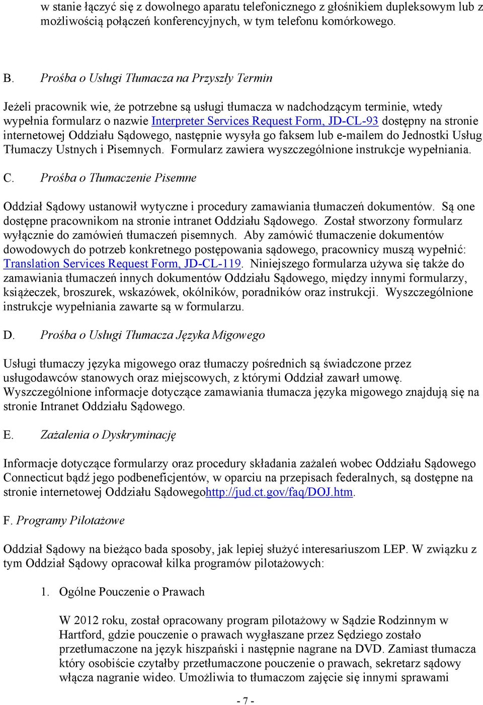 JD-CL-93 dostępny na stronie internetowej Oddziału Sądowego, następnie wysyła go faksem lub e-mailem do Jednostki Usług Tłumaczy Ustnych i Pisemnych.