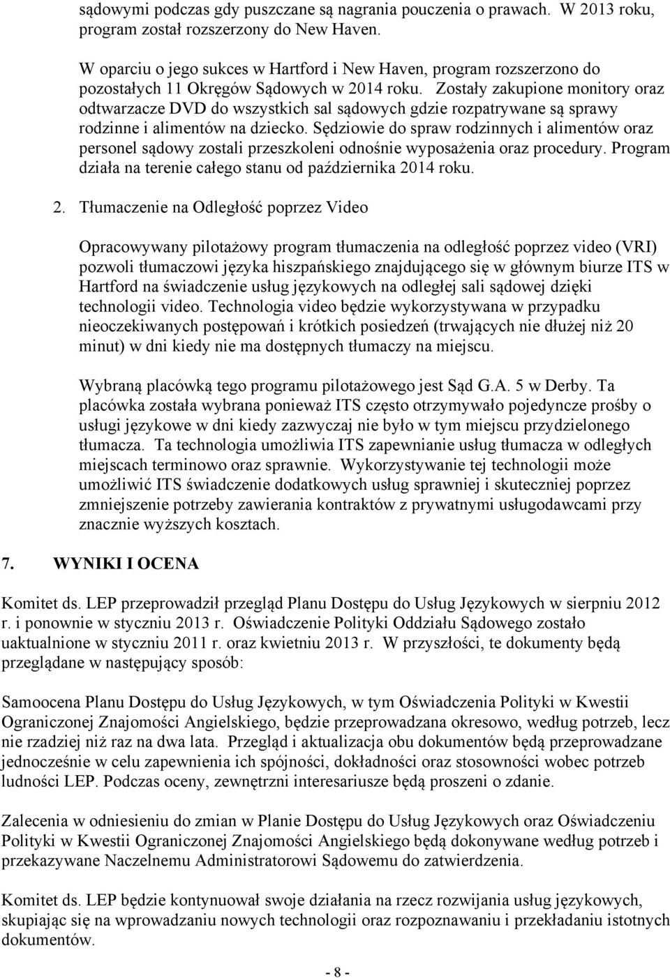 Zostały zakupione monitory oraz odtwarzacze DVD do wszystkich sal sądowych gdzie rozpatrywane są sprawy rodzinne i alimentów na dziecko.
