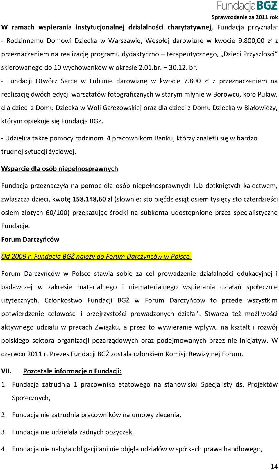 - Fundacji Otwórz Serce w Lublinie darowiznę w kwocie 7.