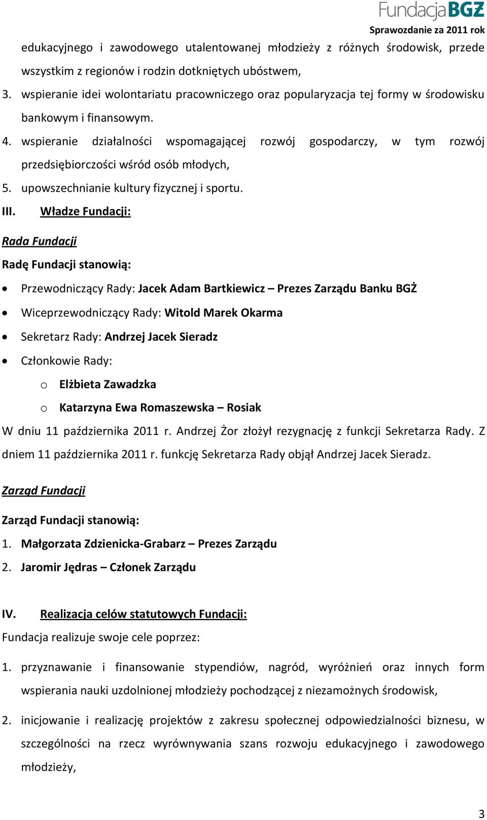 wspieranie działalności wspomagającej rozwój gospodarczy, w tym rozwój przedsiębiorczości wśród osób młodych, 5. upowszechnianie kultury fizycznej i sportu. III.