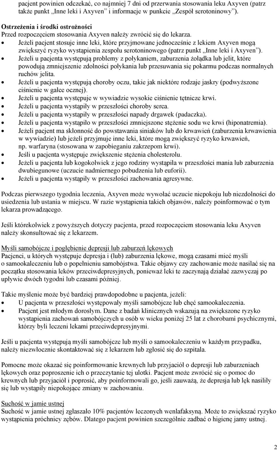 Jeżeli pacjent stosuje inne leki, które przyjmowane jednocześnie z lekiem Axyven mogą zwiększyć ryzyko wystąpienia zespołu serotoninowego (patrz punkt Inne leki i Axyven ).