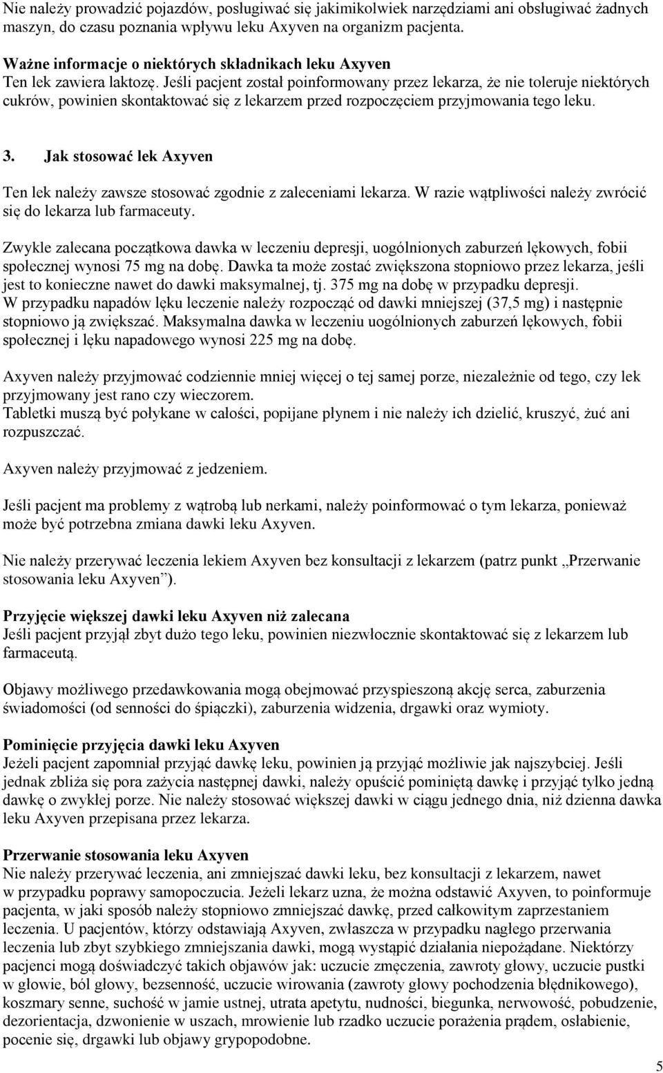 Jeśli pacjent został poinformowany przez lekarza, że nie toleruje niektórych cukrów, powinien skontaktować się z lekarzem przed rozpoczęciem przyjmowania tego leku. 3.