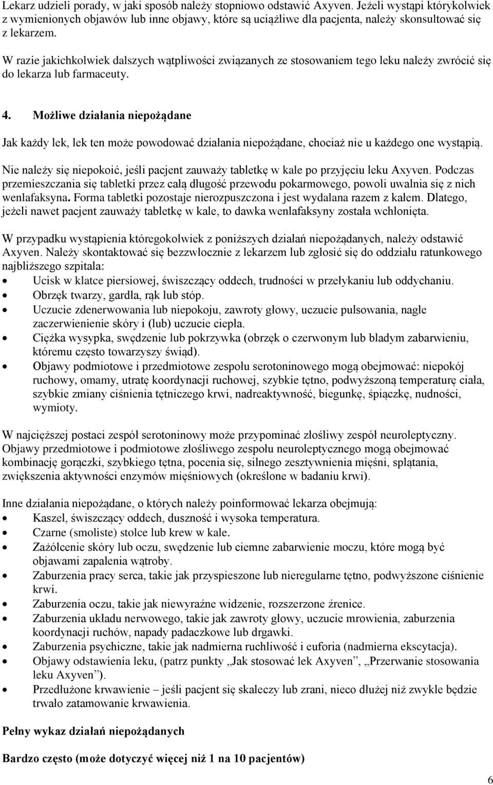 W razie jakichkolwiek dalszych wątpliwości związanych ze stosowaniem tego leku należy zwrócić się do lekarza lub farmaceuty. 4.