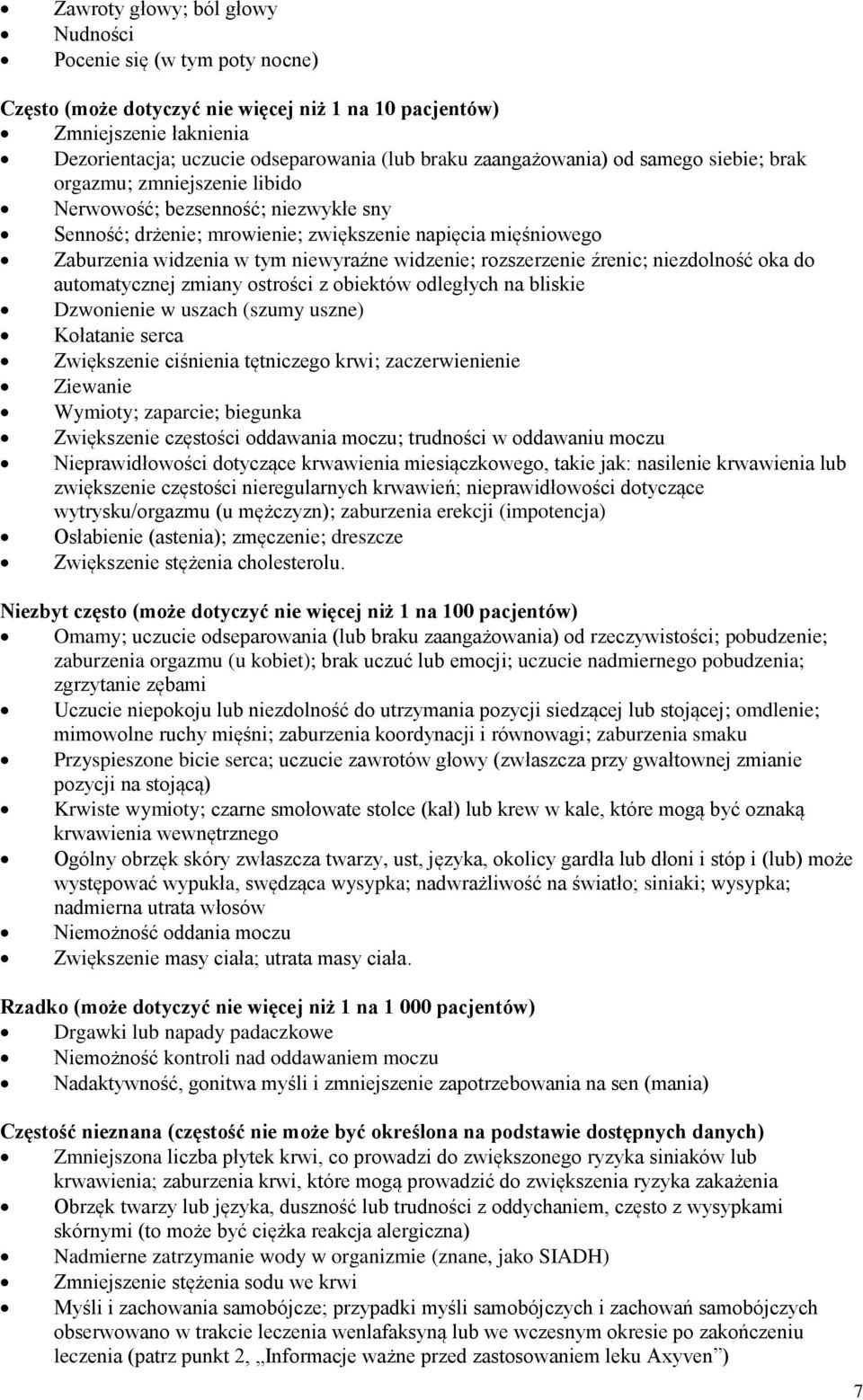 niewyraźne widzenie; rozszerzenie źrenic; niezdolność oka do automatycznej zmiany ostrości z obiektów odległych na bliskie Dzwonienie w uszach (szumy uszne) Kołatanie serca Zwiększenie ciśnienia