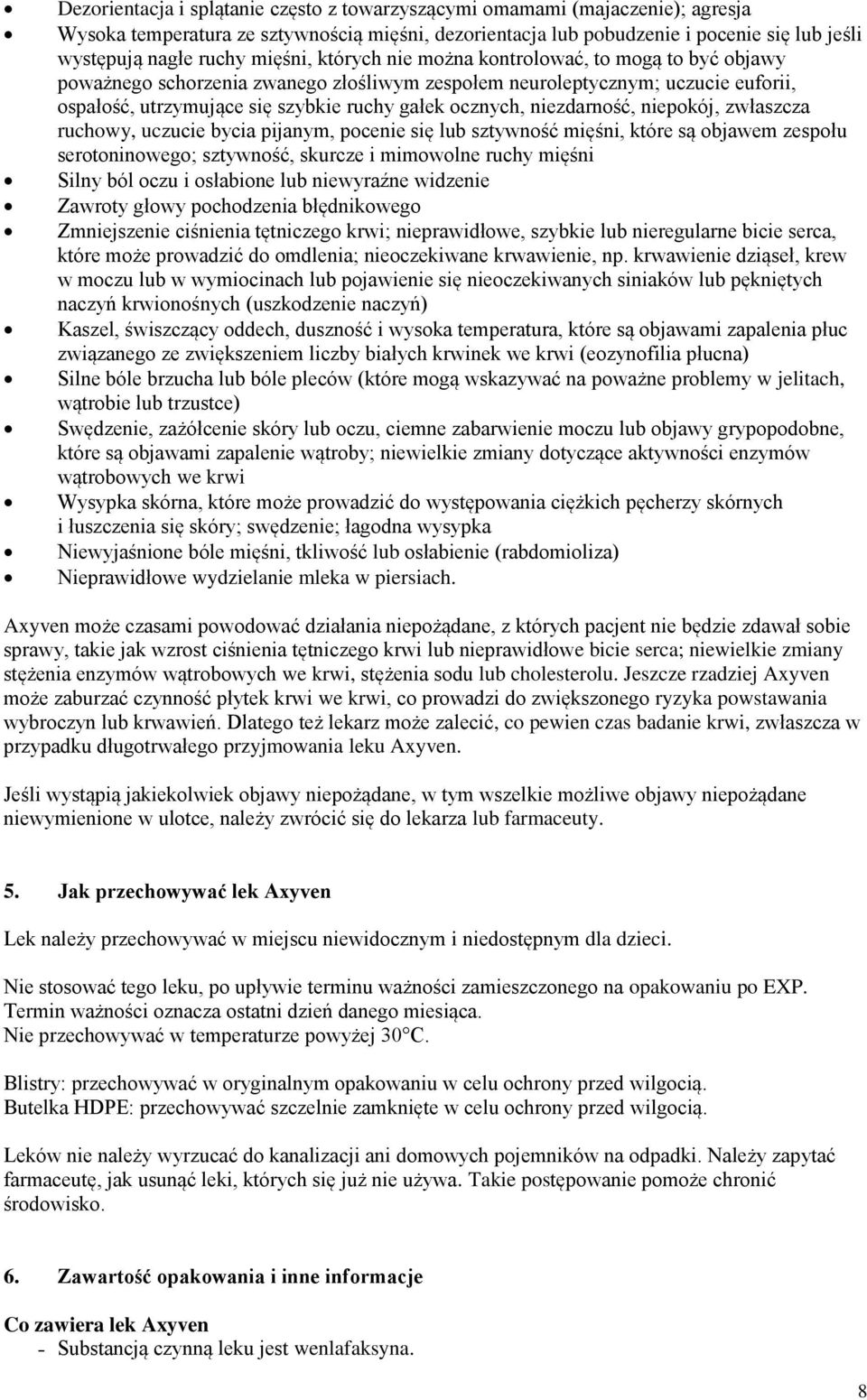 niezdarność, niepokój, zwłaszcza ruchowy, uczucie bycia pijanym, pocenie się lub sztywność mięśni, które są objawem zespołu serotoninowego; sztywność, skurcze i mimowolne ruchy mięśni Silny ból oczu