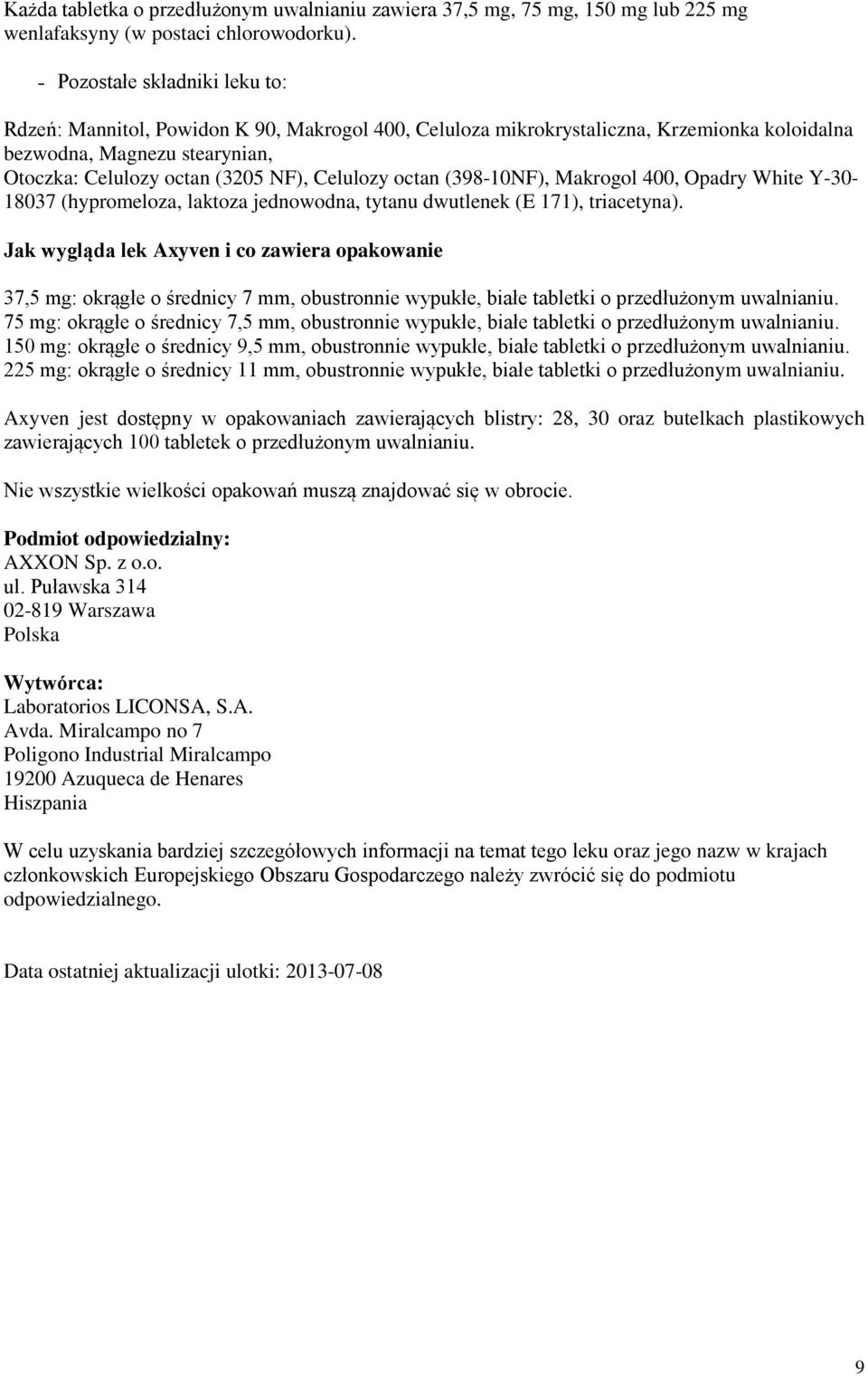 octan (398-10NF), Makrogol 400, Opadry White Y-30-18037 (hypromeloza, laktoza jednowodna, tytanu dwutlenek (E 171), triacetyna).