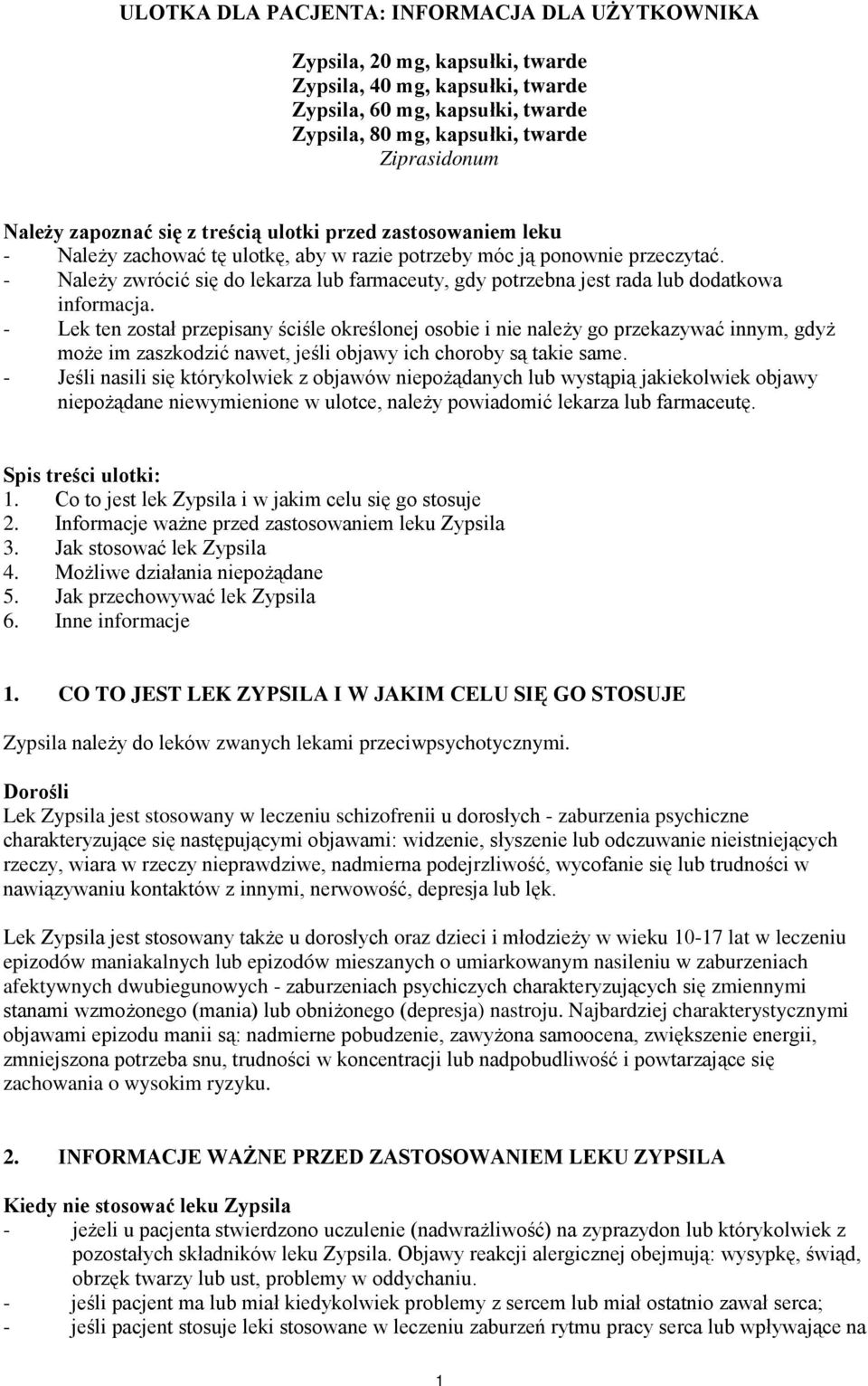 - Należy zwrócić się do lekarza lub farmaceuty, gdy potrzebna jest rada lub dodatkowa informacja.
