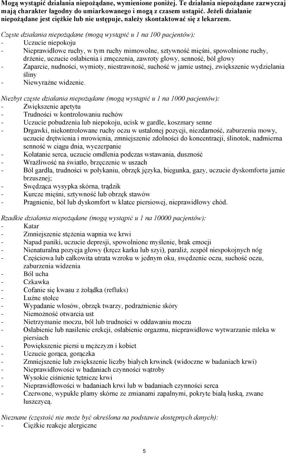 Częste działania niepożądane (mogą wystąpić u 1 na 100 pacjentów): - Uczucie niepokoju - Nieprawidłowe ruchy, w tym ruchy mimowolne, sztywność mięśni, spowolnione ruchy, drżenie, uczucie osłabienia i