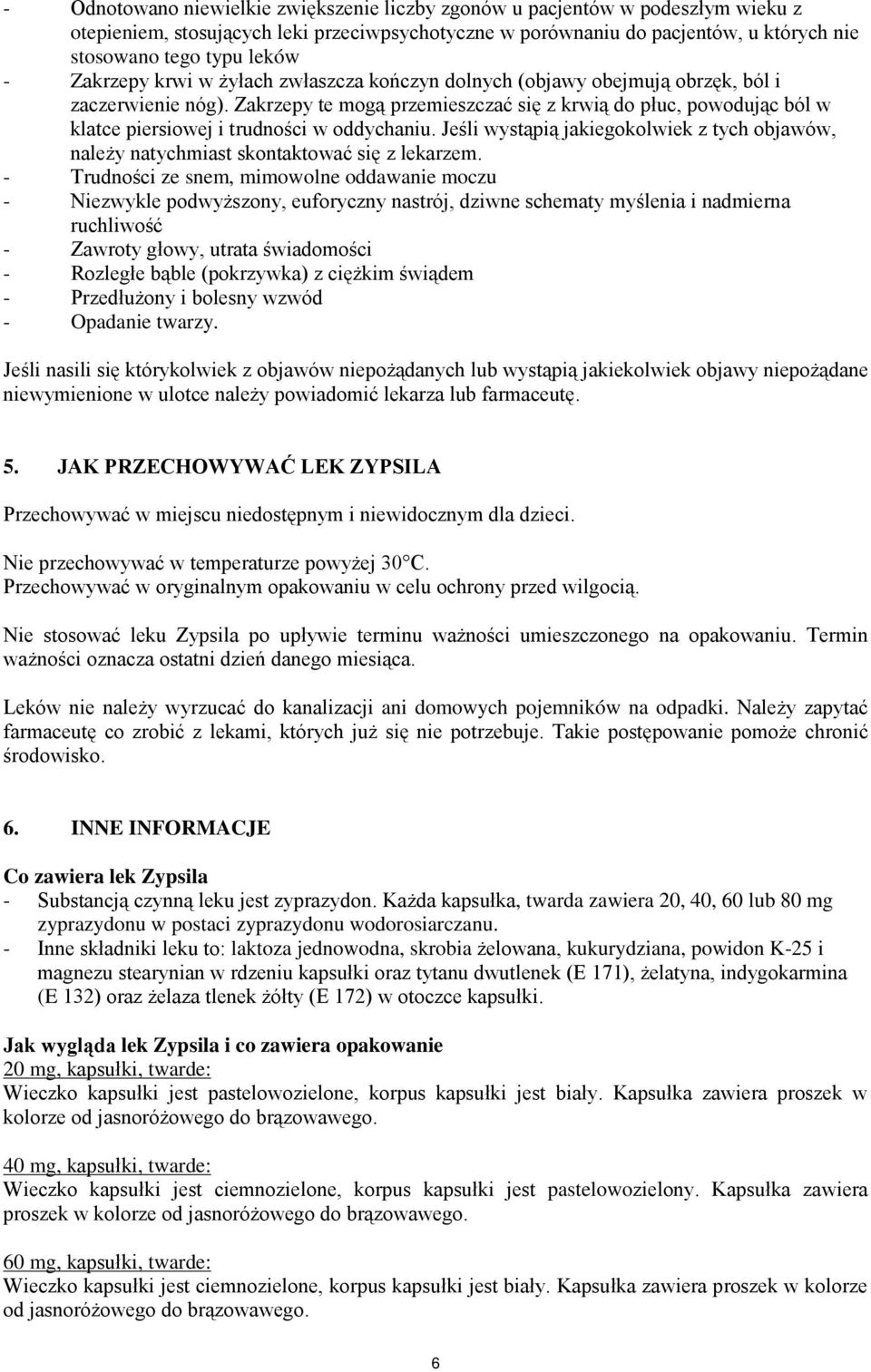 Zakrzepy te mogą przemieszczać się z krwią do płuc, powodując ból w klatce piersiowej i trudności w oddychaniu.