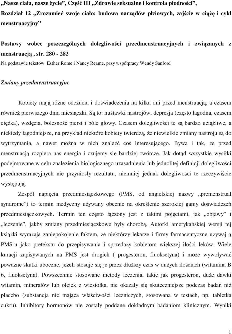 280-282 Na podstawie tekstów Esther Rome i Nancy Reame, przy współpracy Wendy Sanford Zmiany przedmenstruacyjne Kobiety mają róŝne odczucia i doświadczenia na kilka dni przed menstruacją, a czasem