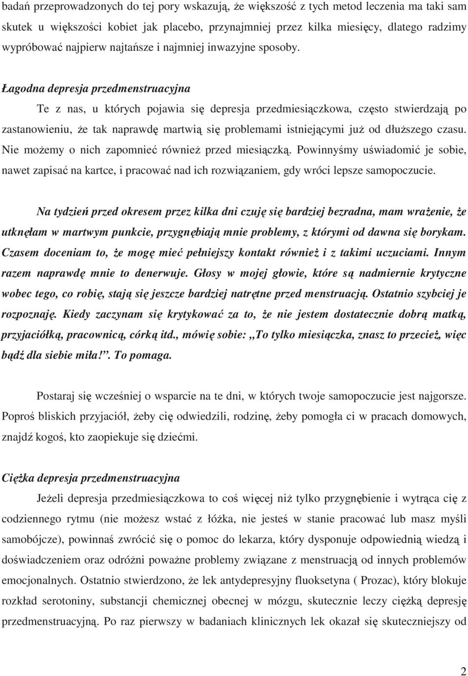 Łagodna depresja przedmenstruacyjna Te z nas, u których pojawia się depresja przedmiesiączkowa, często stwierdzają po zastanowieniu, Ŝe tak naprawdę martwią się problemami istniejącymi juŝ od