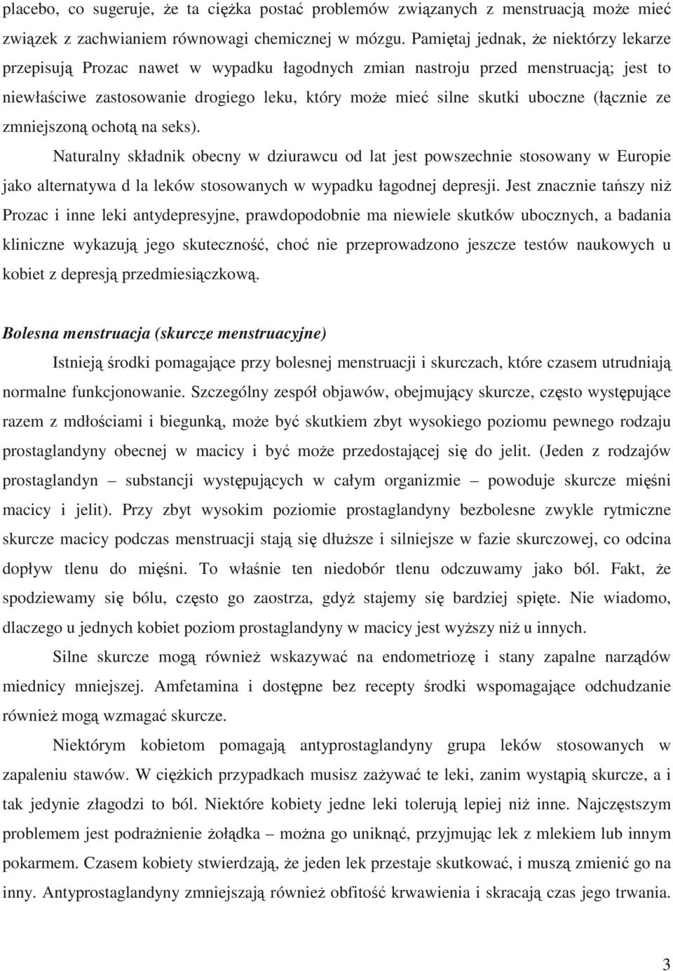 uboczne (łącznie ze zmniejszoną ochotą na seks). Naturalny składnik obecny w dziurawcu od lat jest powszechnie stosowany w Europie jako alternatywa d la leków stosowanych w wypadku łagodnej depresji.