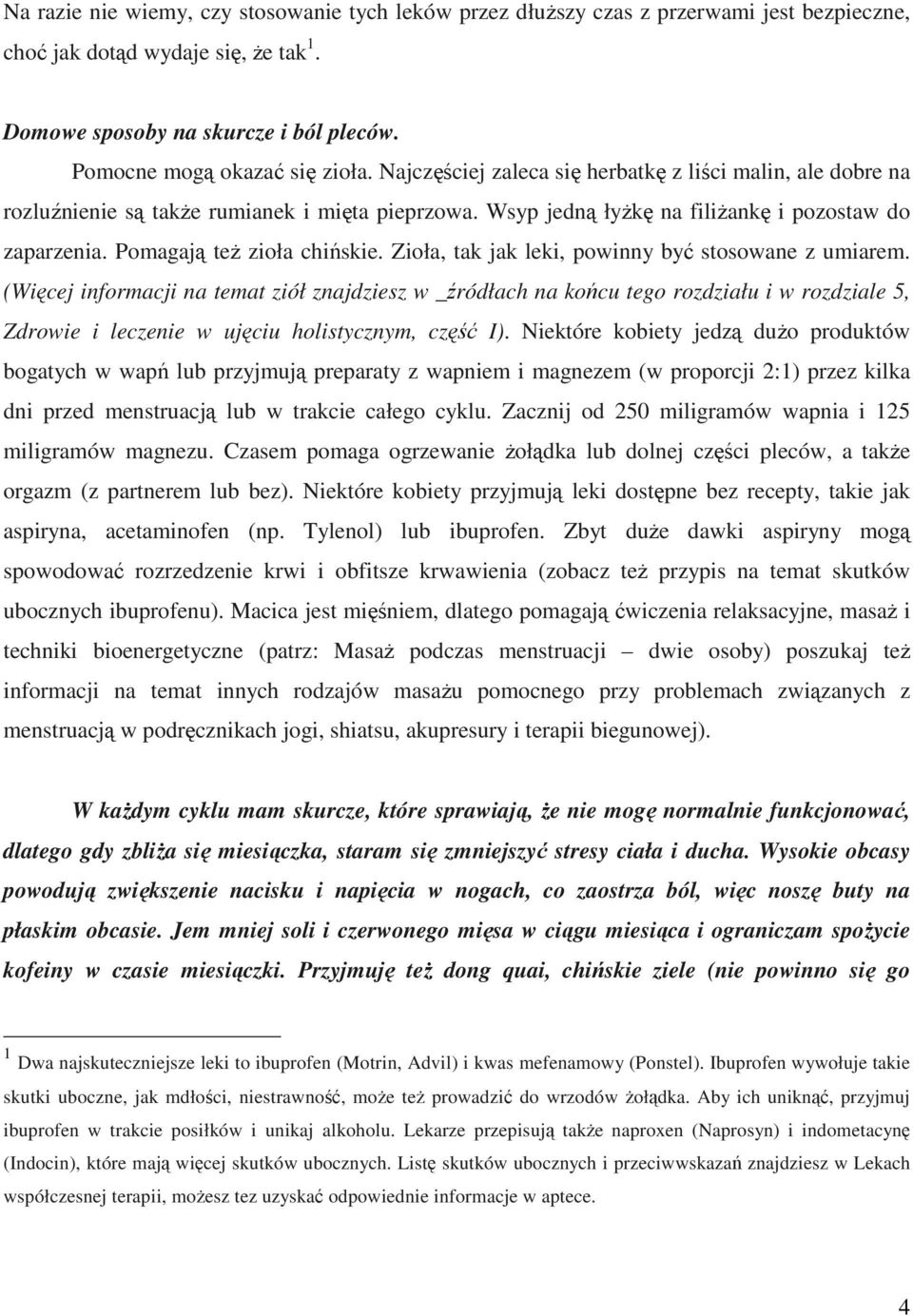 Pomagają teŝ zioła chińskie. Zioła, tak jak leki, powinny być stosowane z umiarem.