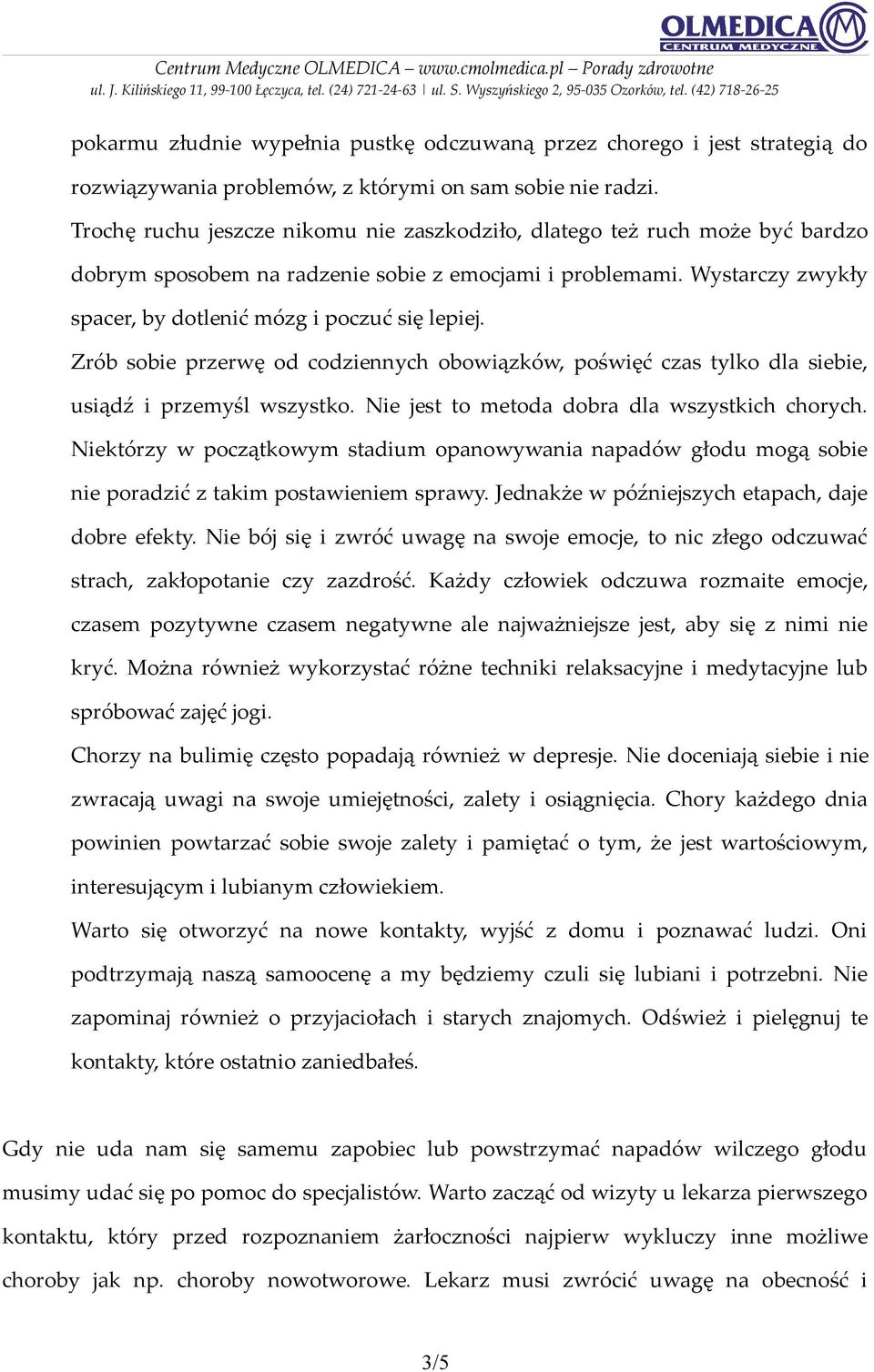 Zrób sobie przerwę od codziennych obowiązków, poświęć czas tylko dla siebie, usiądź i przemyśl wszystko. Nie jest to metoda dobra dla wszystkich chorych.