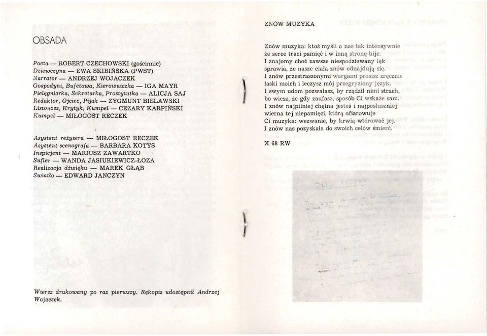 t1systent reżysera - MIŁOGOST RECZEK Asystent scenografa - BARBARA KOTYS Inspicjent - MARIUSZ ZA WARTKO Sufler - WANDA JASIUKIEWICZ-ŁOZA Realizacja dźwięku - MAREK GŁĄB Swiatło - EDWARD JANCZYN Znów