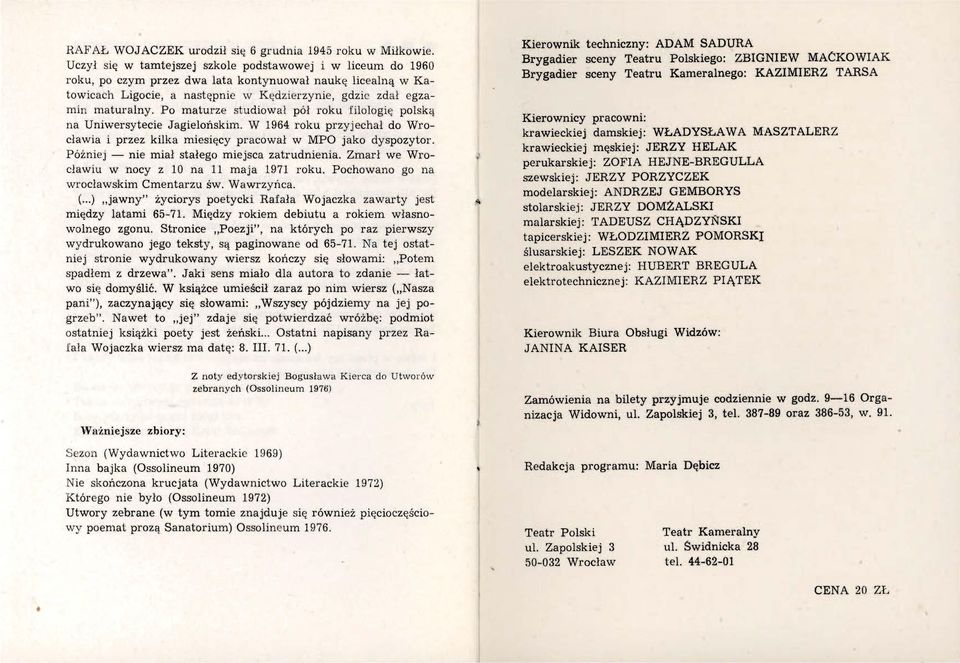 maturalny. Po maturze studiował pół roku filologie; polskc! na Umwersytecie Jagielońskim. W 1964 roku przyjechał do Wrocł~;"i_a i prz~z ki~ka miesięcy pracował w MPO jako dyspozytor.