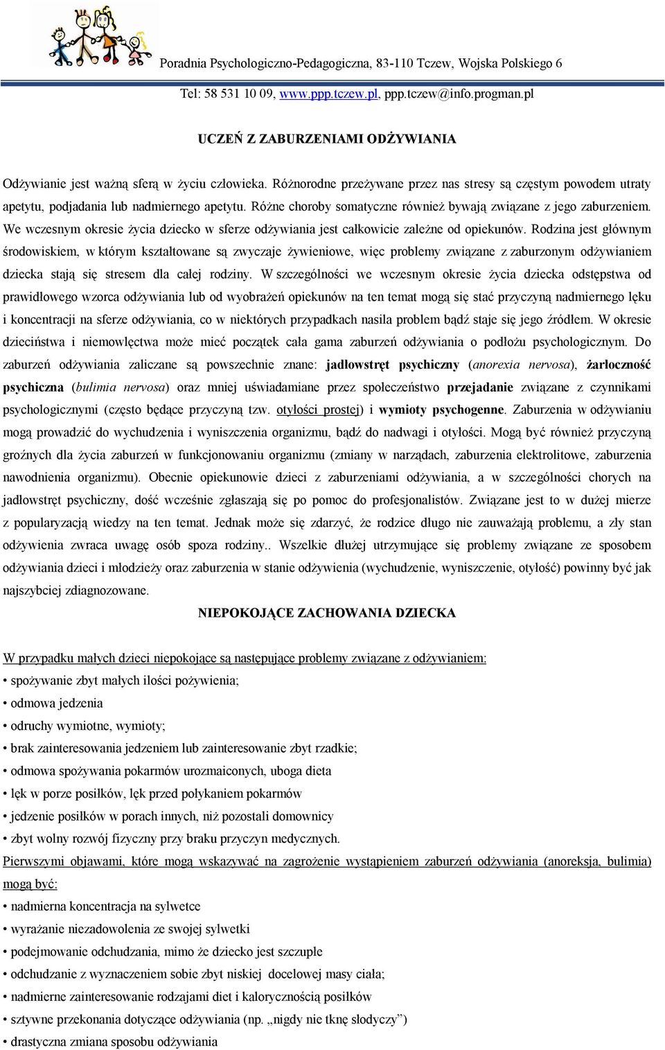 Różne choroby somatyczne również bywają związane z jego zaburzeniem. We wczesnym okresie życia dziecko w sferze odżywiania jest całkowicie zależne od opiekunów.