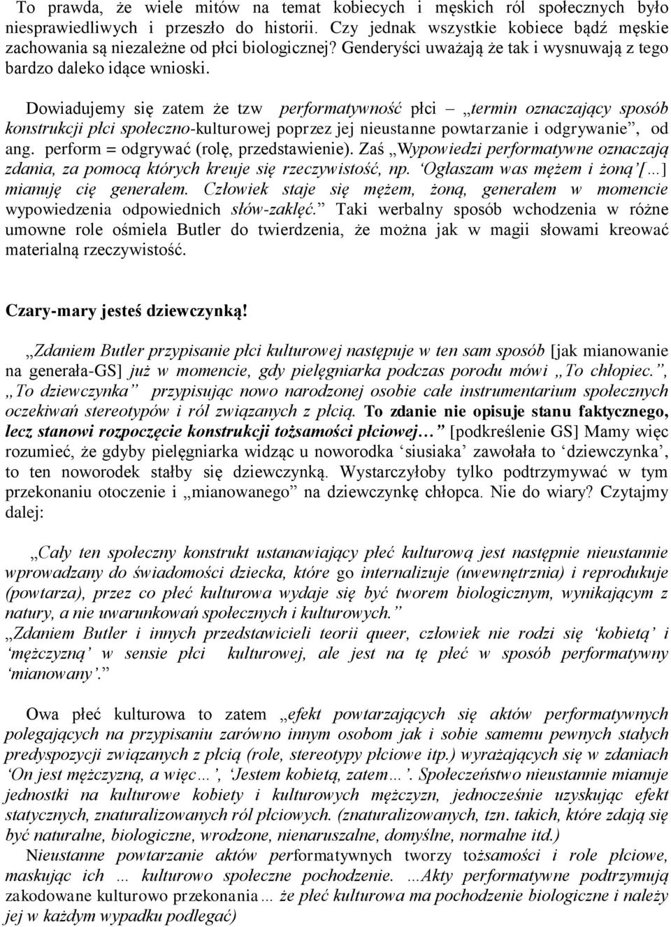 Dowiadujemy się zatem że tzw performatywność płci termin oznaczający sposób konstrukcji płci społeczno-kulturowej poprzez jej nieustanne powtarzanie i odgrywanie, od ang.